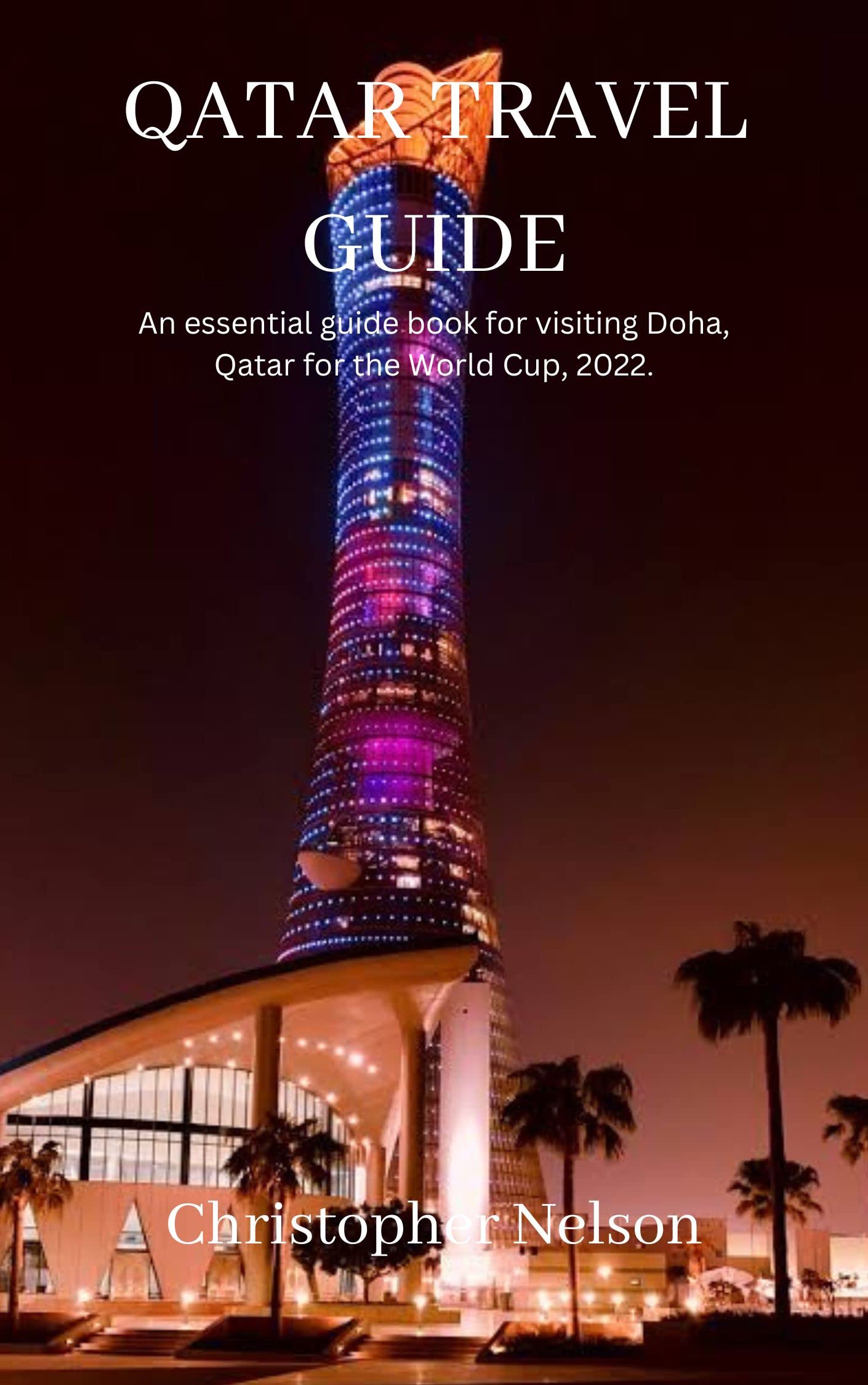 QATAR TRAVEL GUIDE An essential guide book for visiting Doha, Qatar