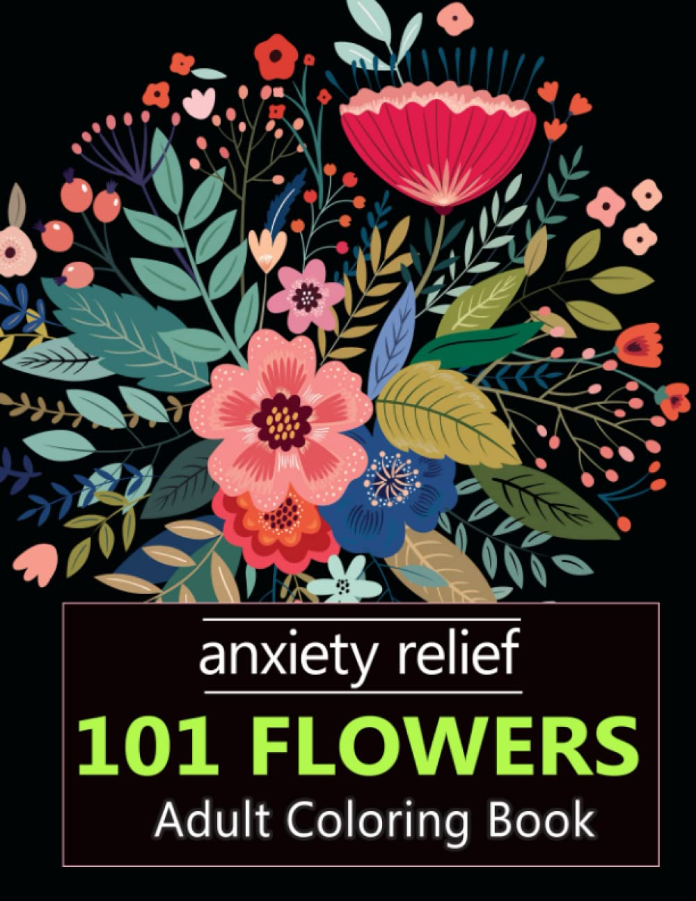 Anxiety relief 101 Flowers Adult Coloring Book Over 100 Relaxing