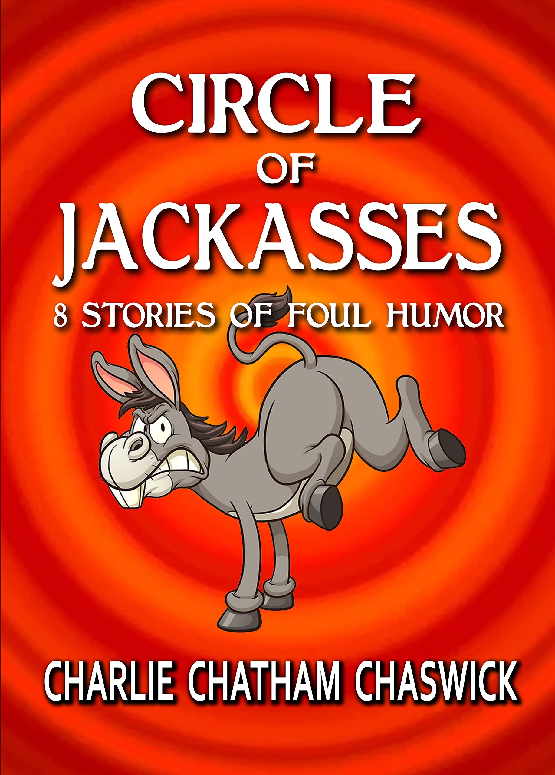 Circle of Jackasses 8 Stories of Foul Humor by Charlie Chatham