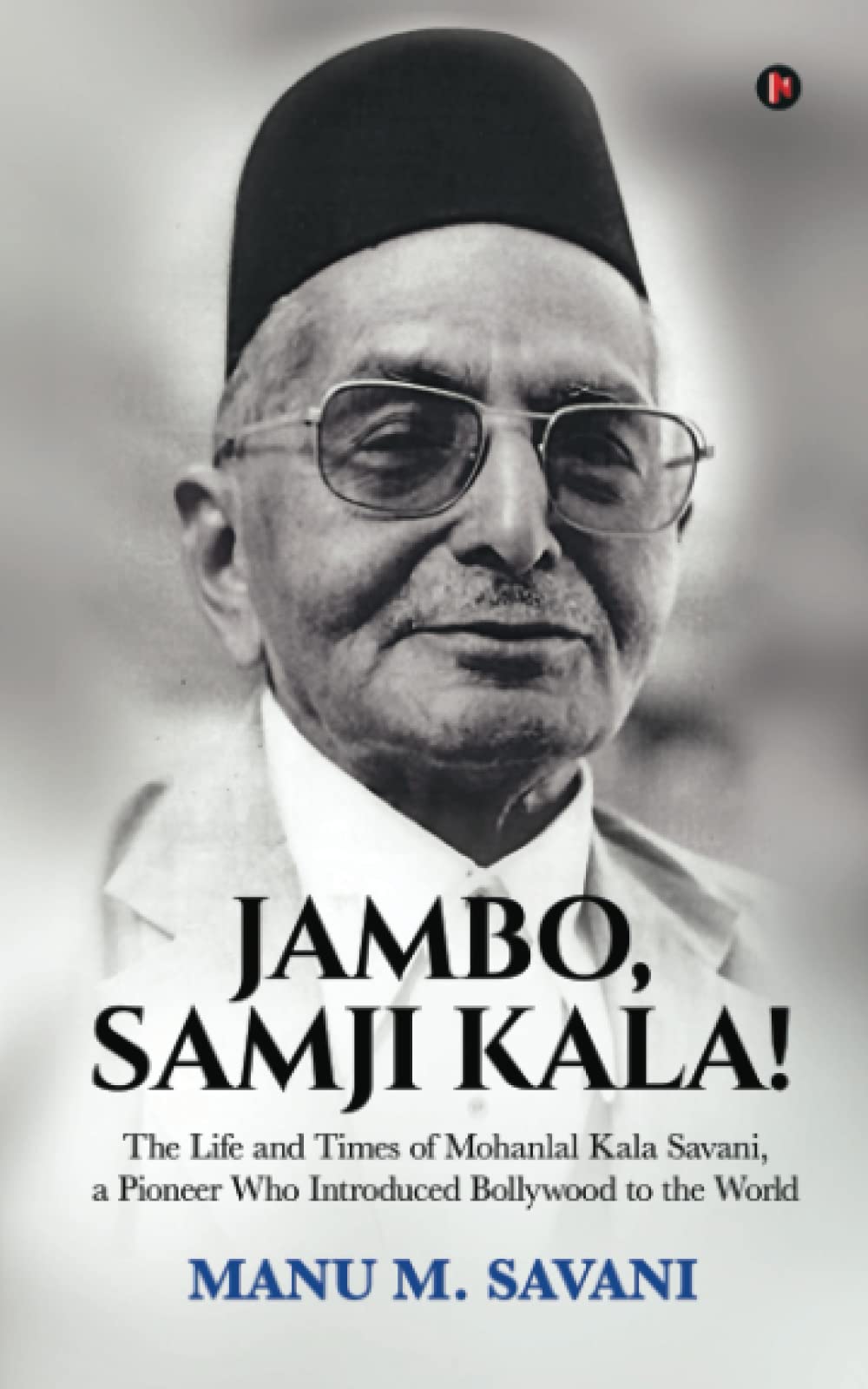 JAMBO, SAMJI KALA! The Life and Times of Mohanlal Kala Savani, a