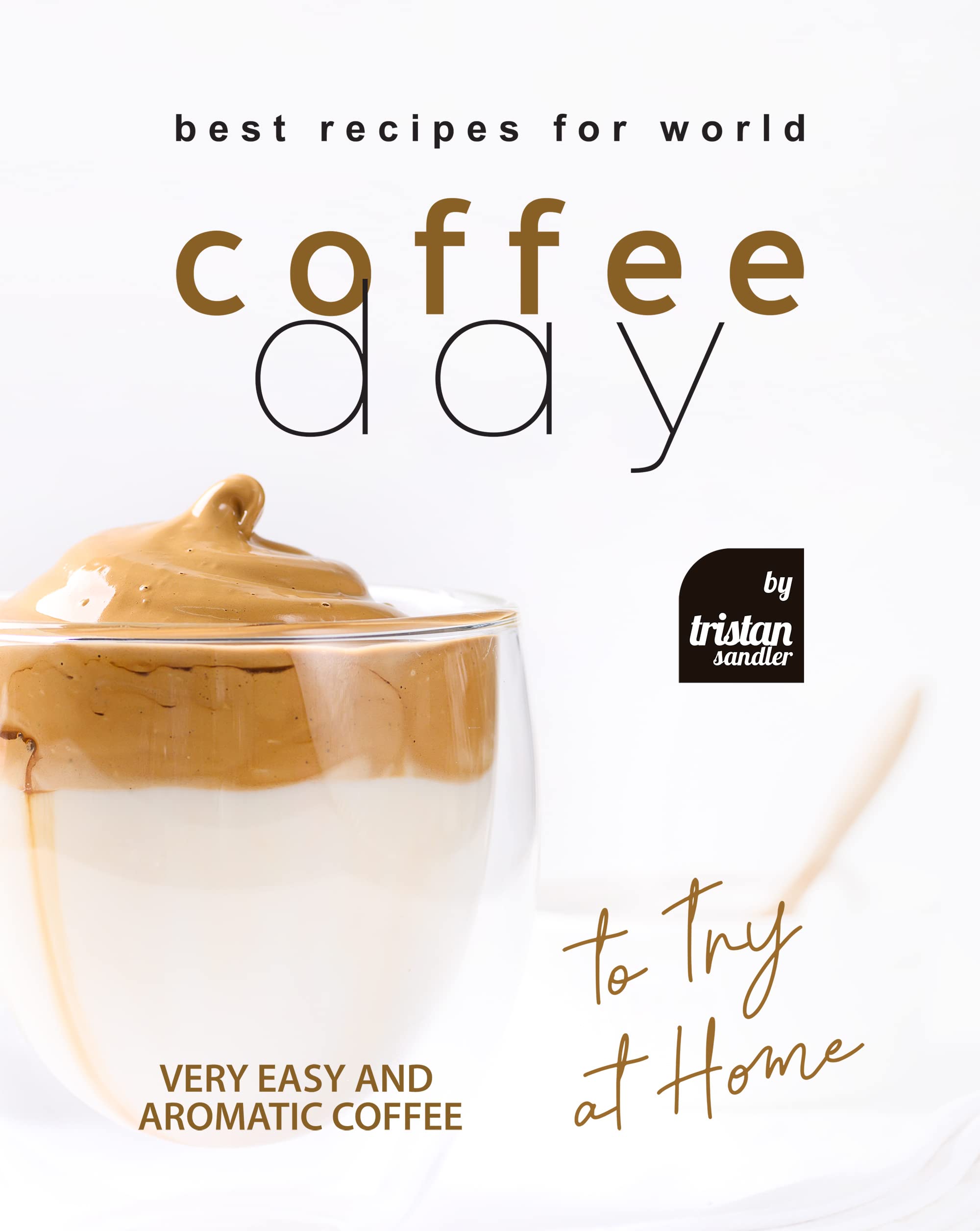 Best Recipes for World Coffee Day Very Easy and Aromatic Coffee to Try
