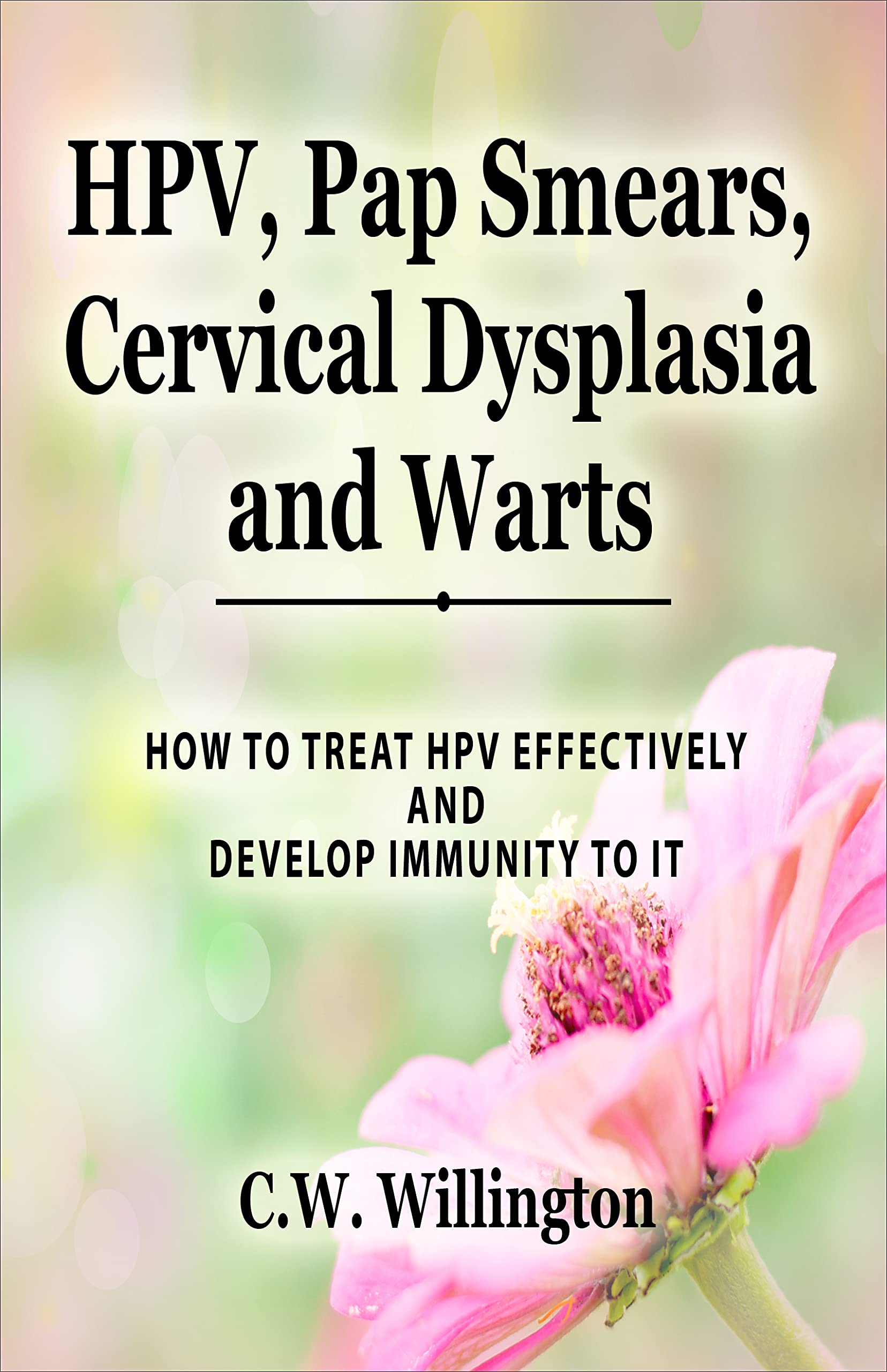 HPV, Pap Smears, Cervical Dysplasia and Warts: ELIMINATE HPV AND RESTORE YOUR HEALTH