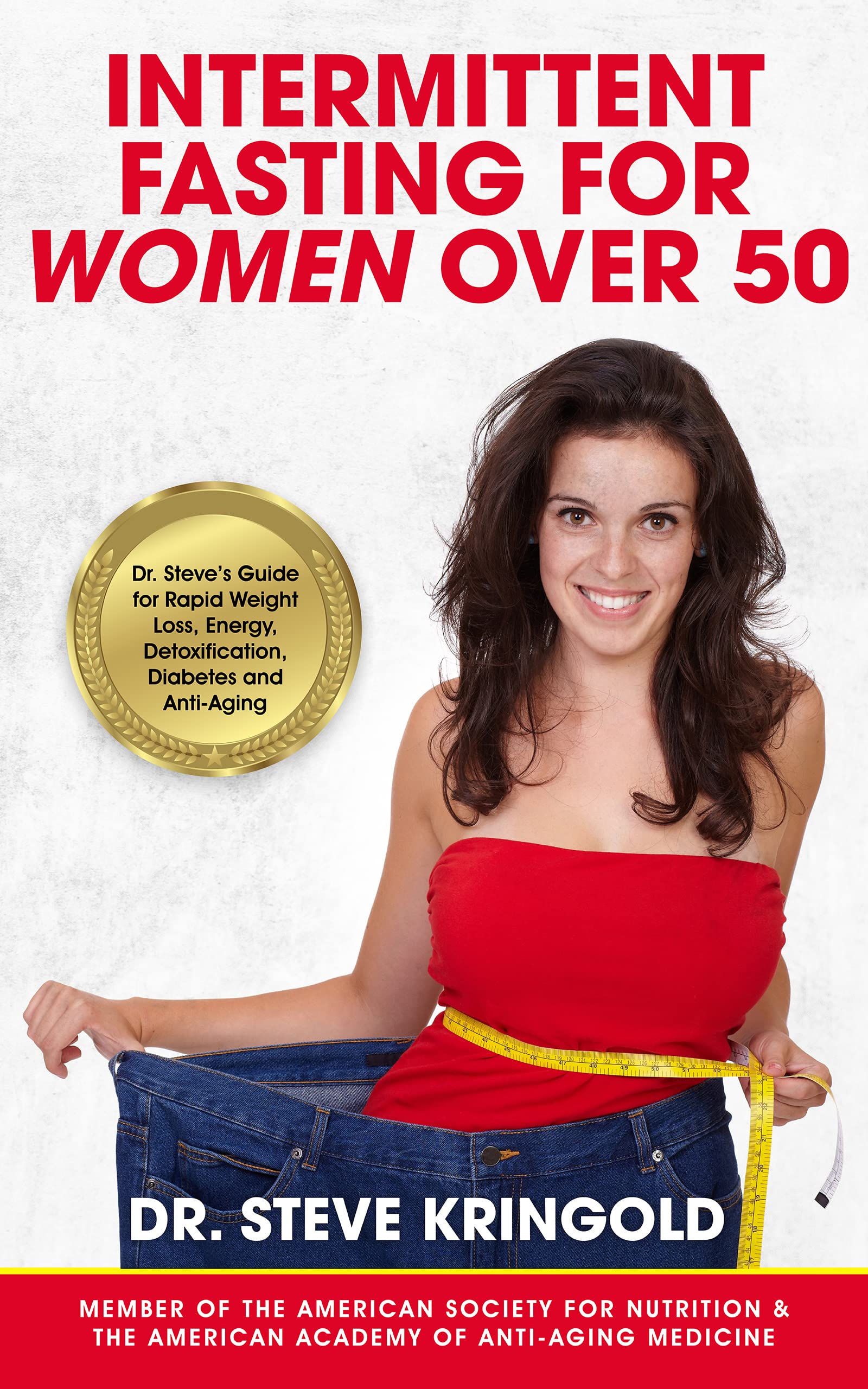 Intermittent Fasting for Women Over 50: Dr. Steve’s Guide for Rapid Weight Loss, Energy, Detoxification, Diabetes, and Anti-Aging