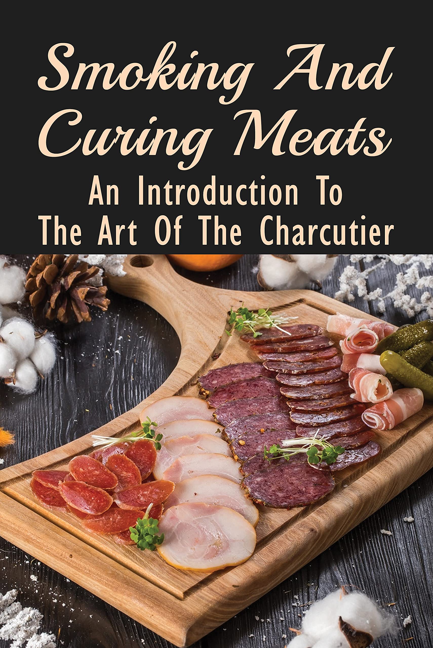 Smoking And Curing Meats An Introduction To The Art Of The Charcutier