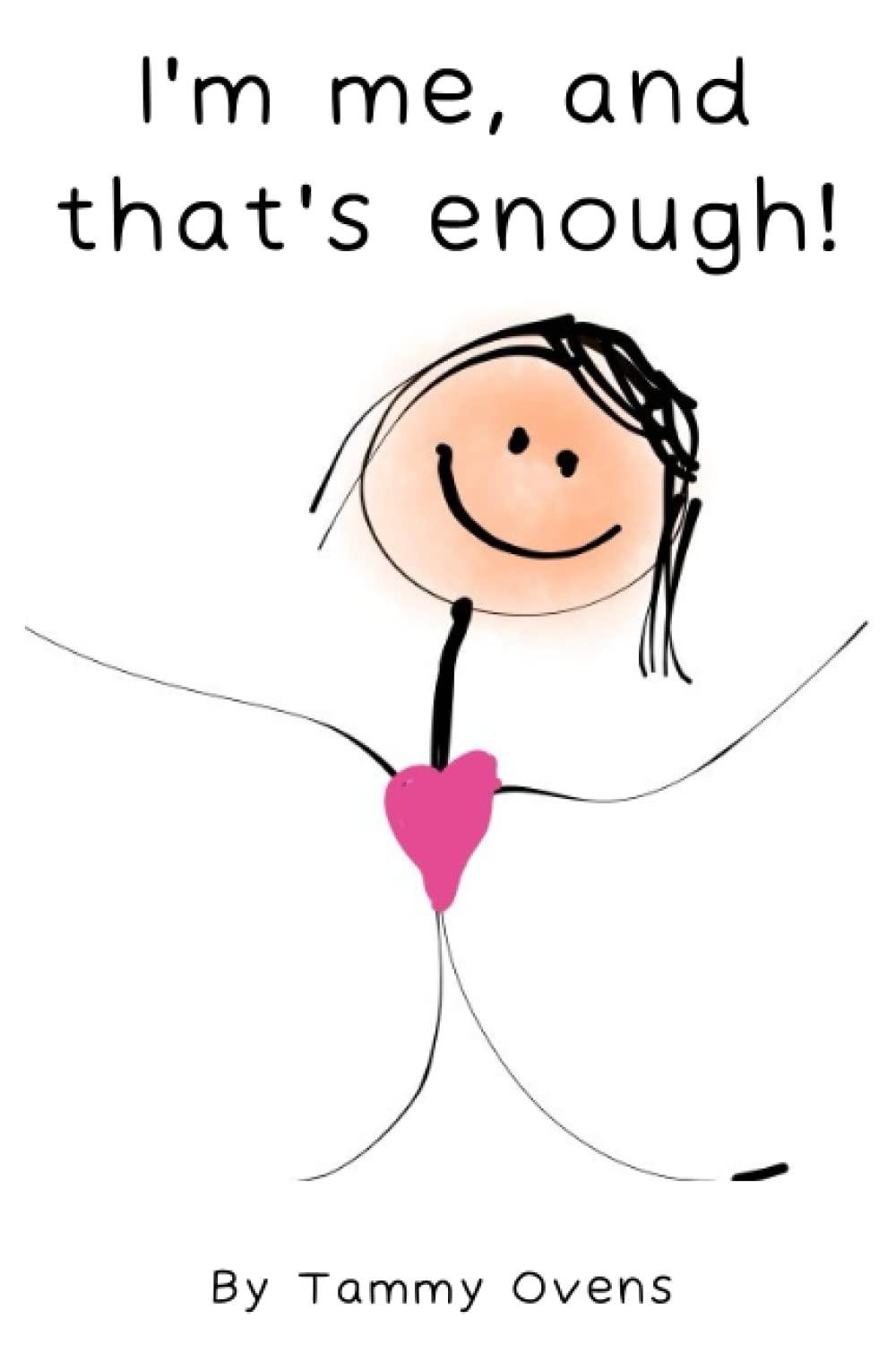 I am me, and that's enough! by Tammy Ovens Goodreads