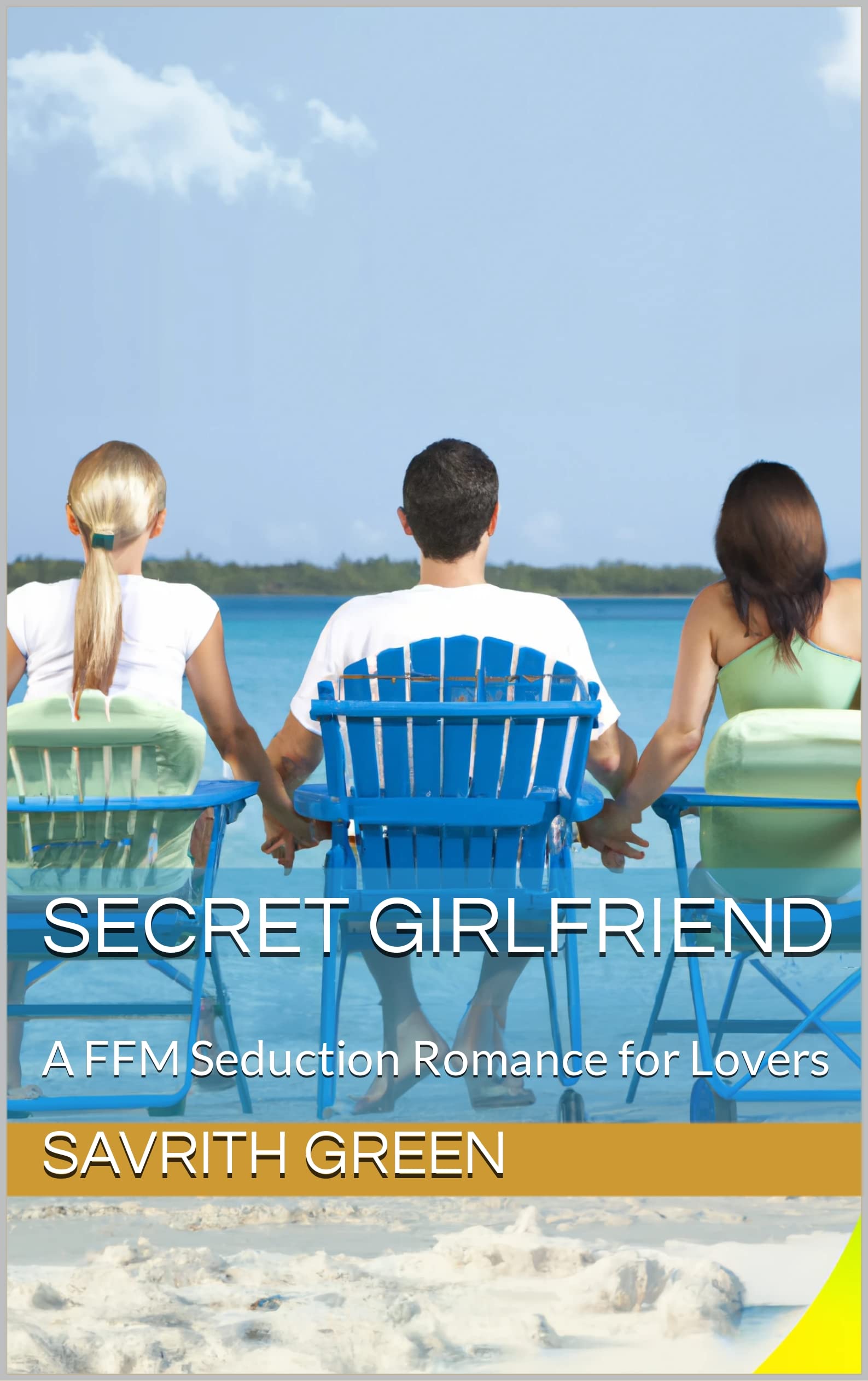 Secret Girlfriend: An FFM Seduction Romance for Lovers by Savrith Green