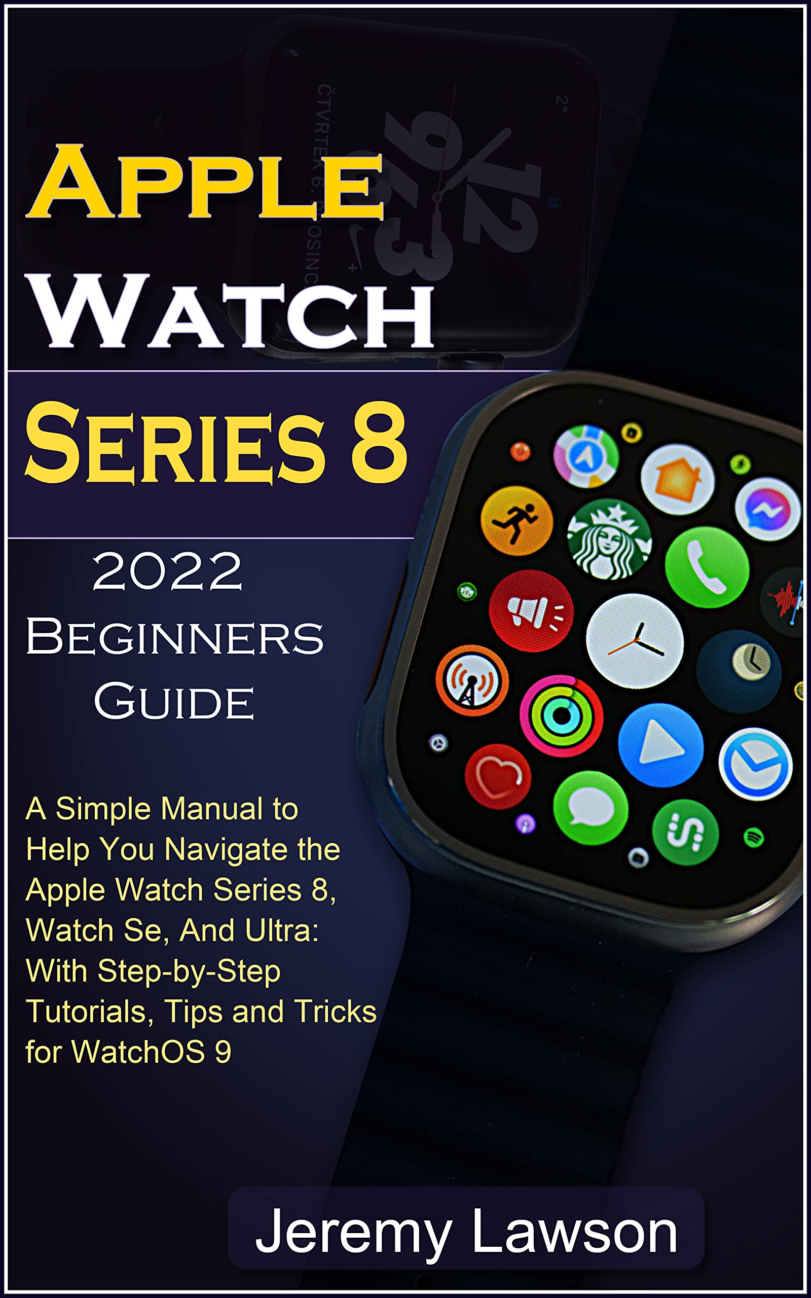 Apple Watch Series 8 2022 Beginners Guide A Simple Manual to Help You
