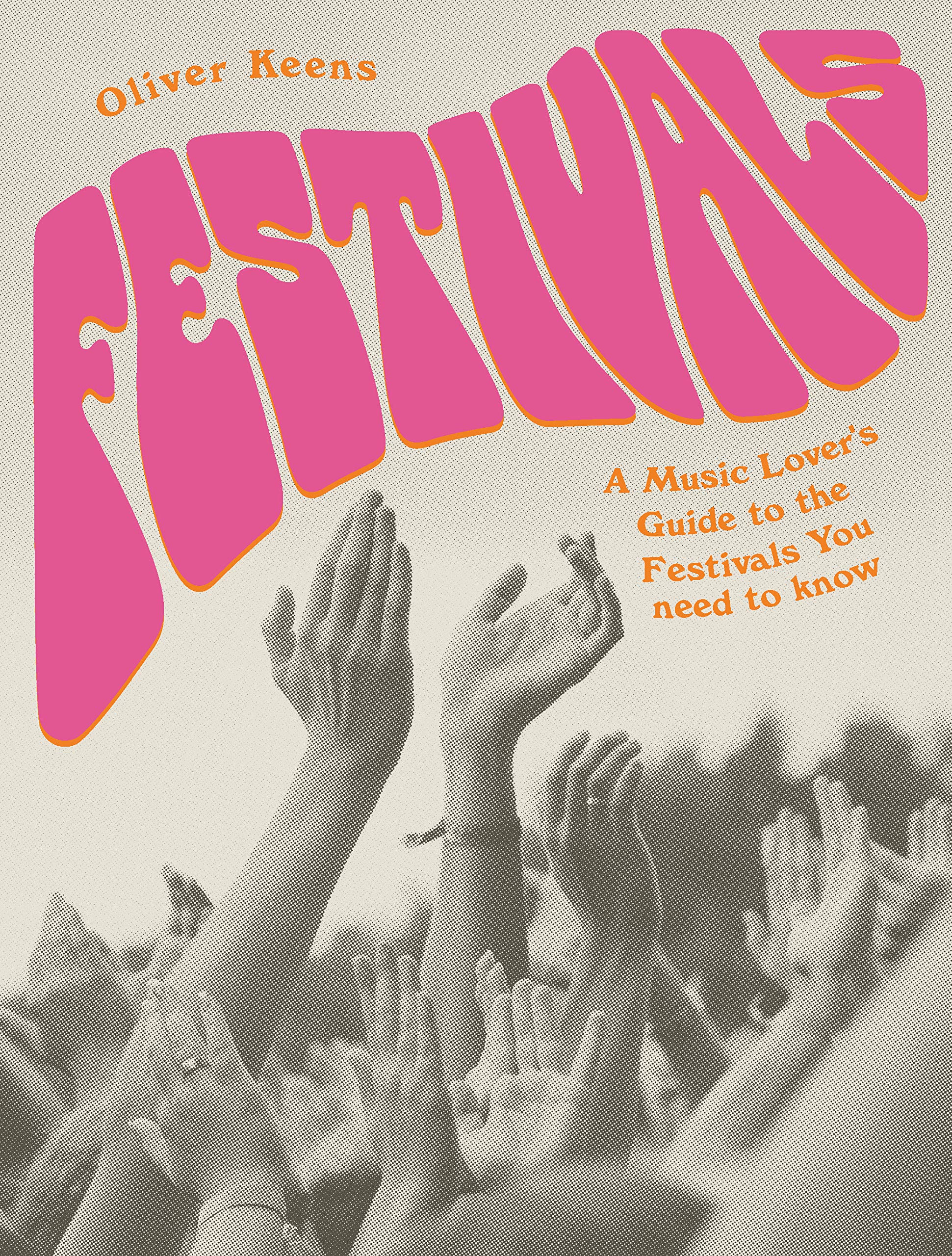 Festivals: A Music Lover's Guide to the Festivals You Need To Know by ...