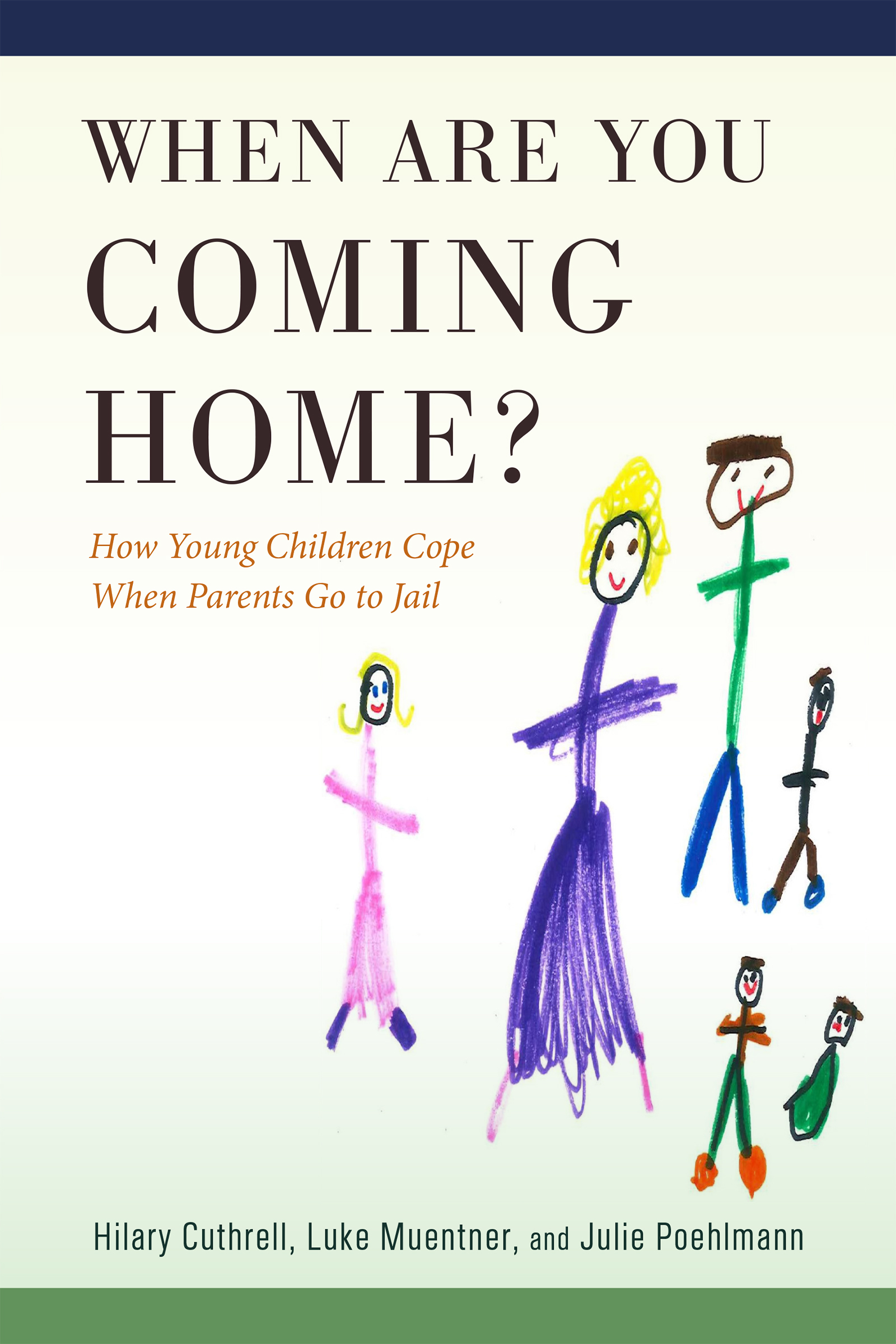 When Are You Coming Home? How Young Children Cope When Parents Go to Jail by Hilary Cuthrell