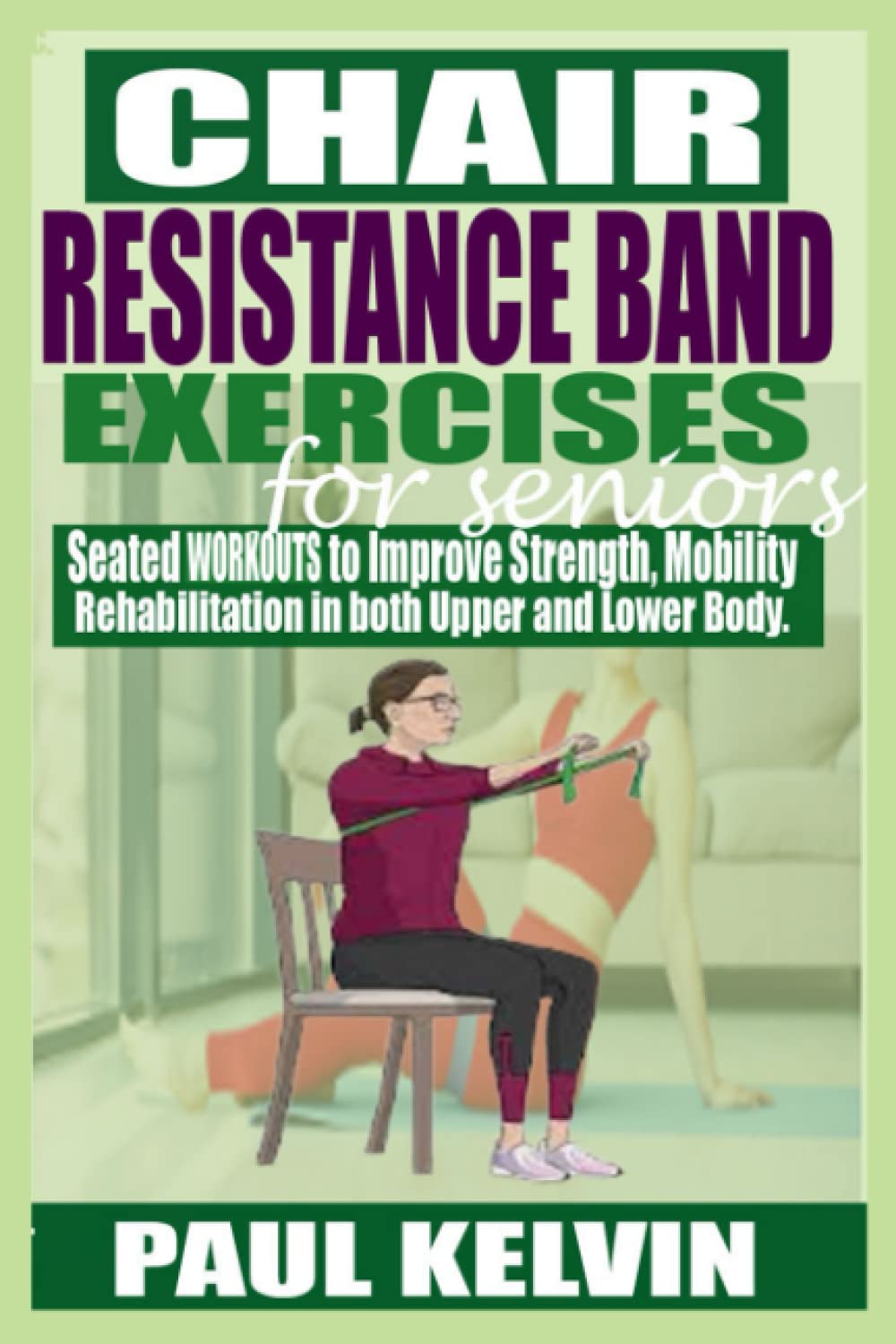CHAIR RESISTANCE BAND EXERCISES FOR SENIORS Seated Workouts to Improve