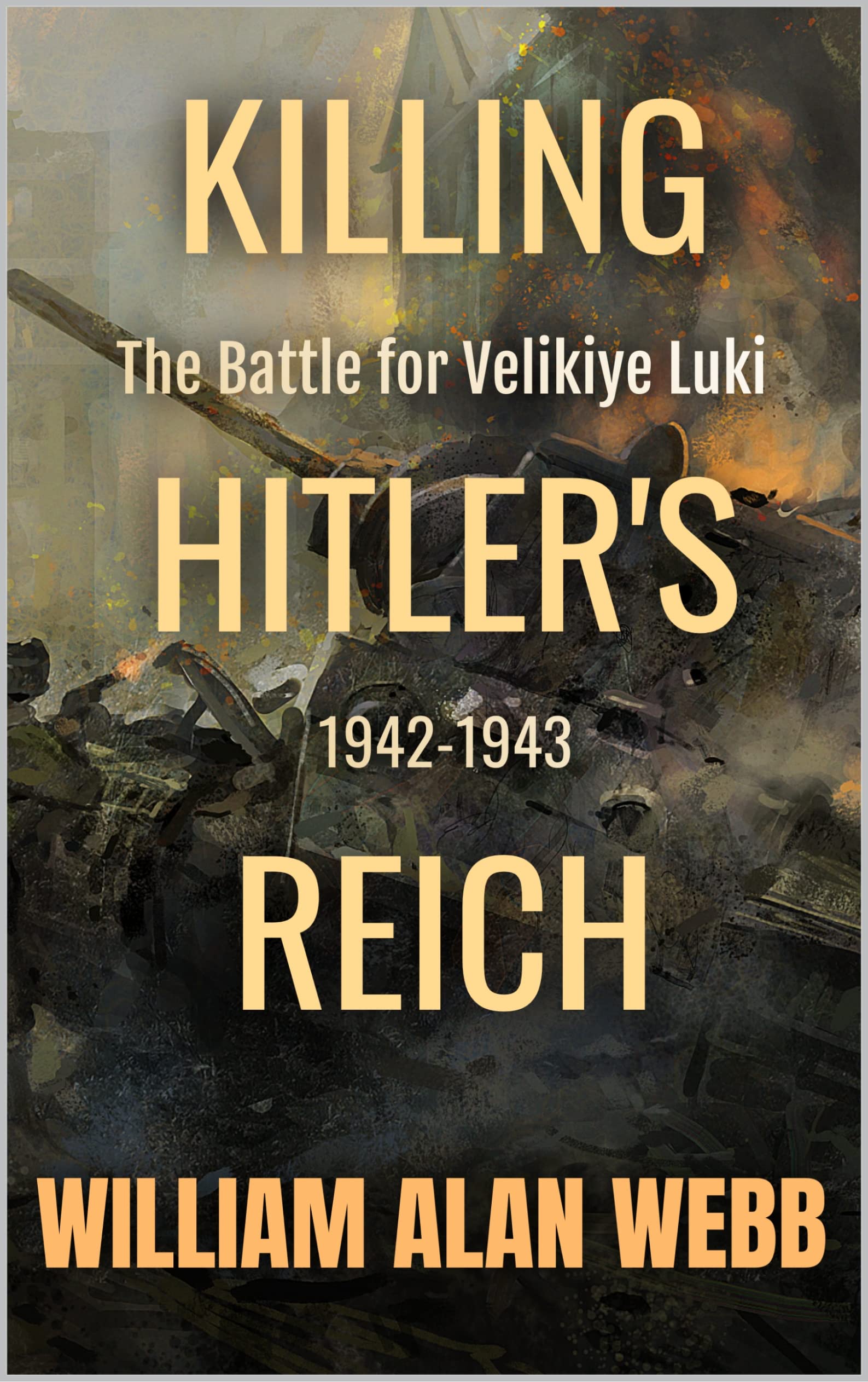 Killing Hitler's Reich, The Battle for Velikiye Luki, 1942-1943
