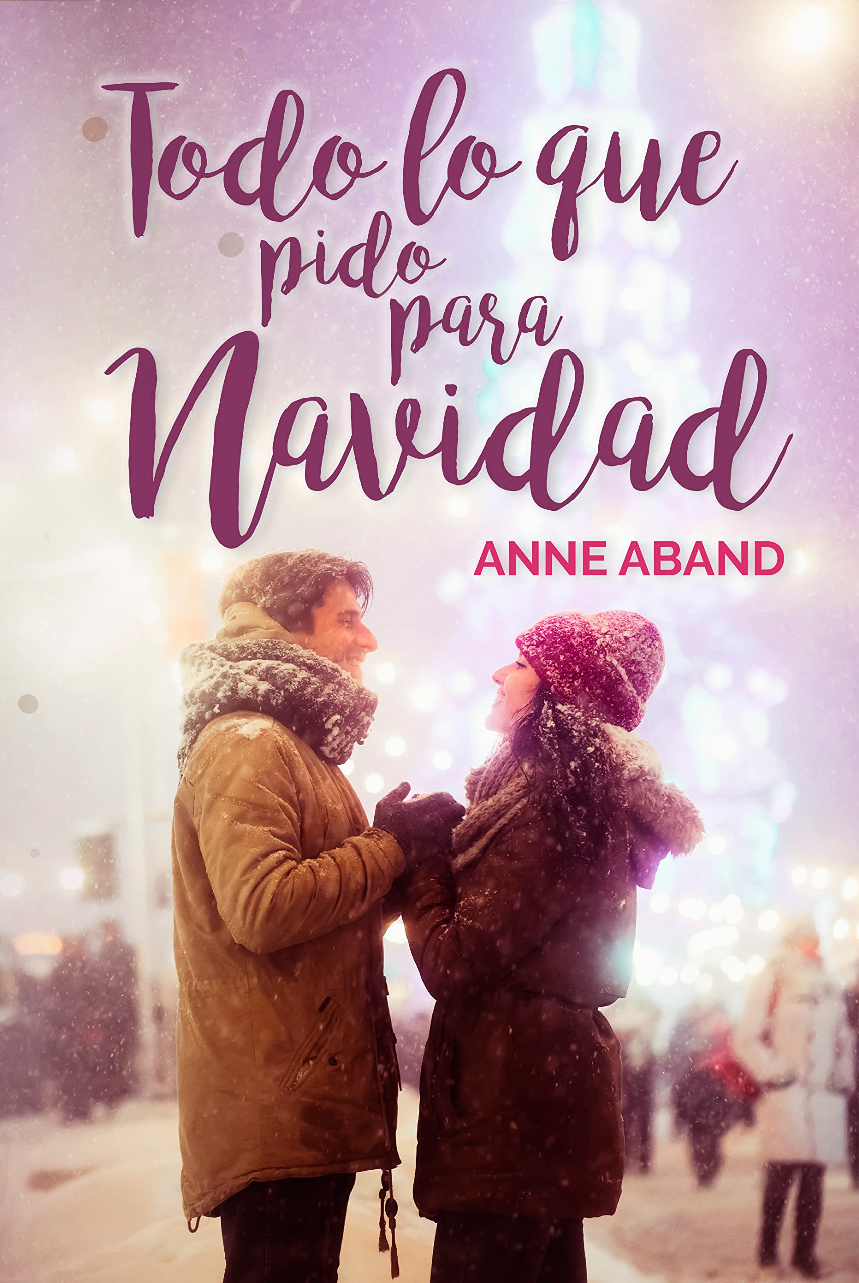 Todo lo que pido para Navidad: (Novela romántica ambientada en Navidad) (Novelas Navideñas de Anne Aband)