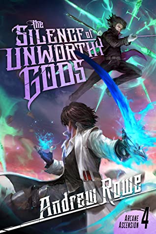 The Silence of Unworthy Gods (Arcane Ascension, #4)