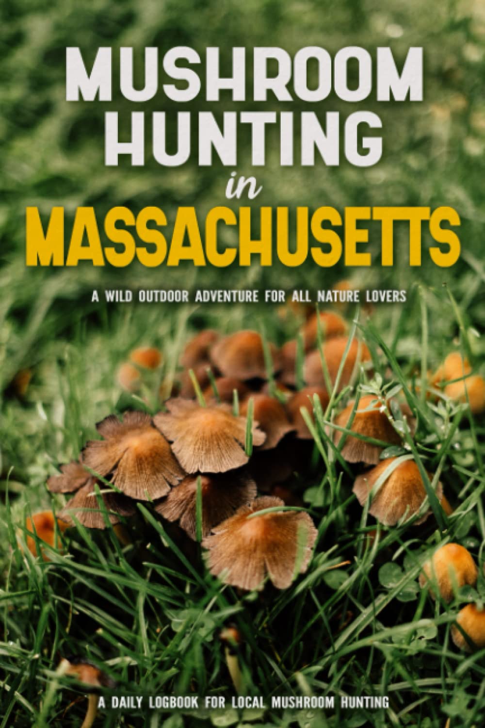 Mushroom Hunting in Massachusetts Mushroom Gathering Log Book for