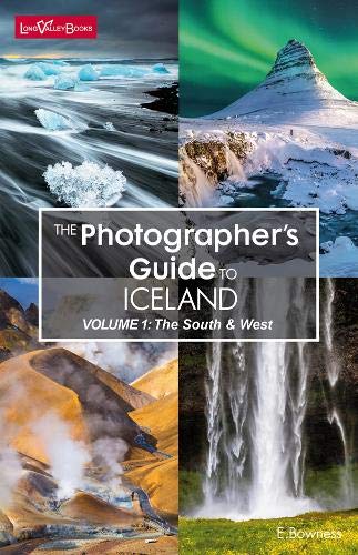 The Photographer s Guide To Iceland Volume 1 The South West By 