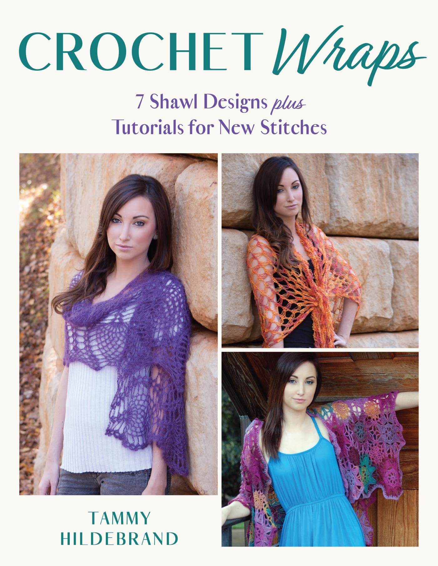 Crochet Wraps 7 Shawl Designs plus Tutorials for New Stitches by Tammy