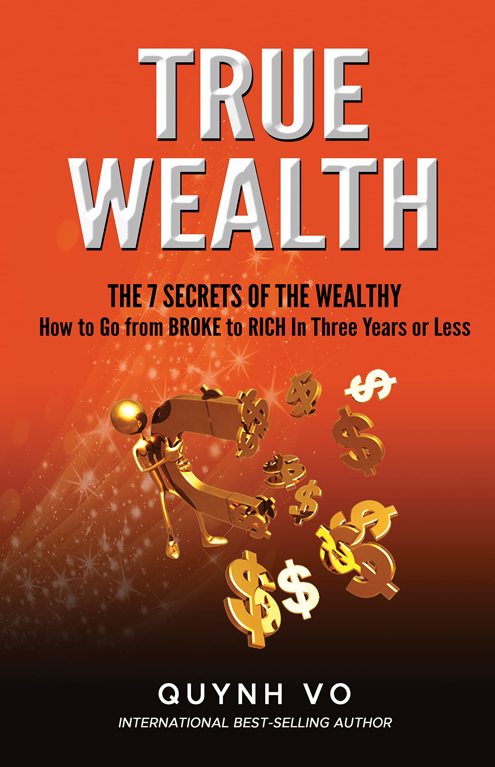 True Wealth The 7 Secrets of the Wealthy How to Go from Broke to
