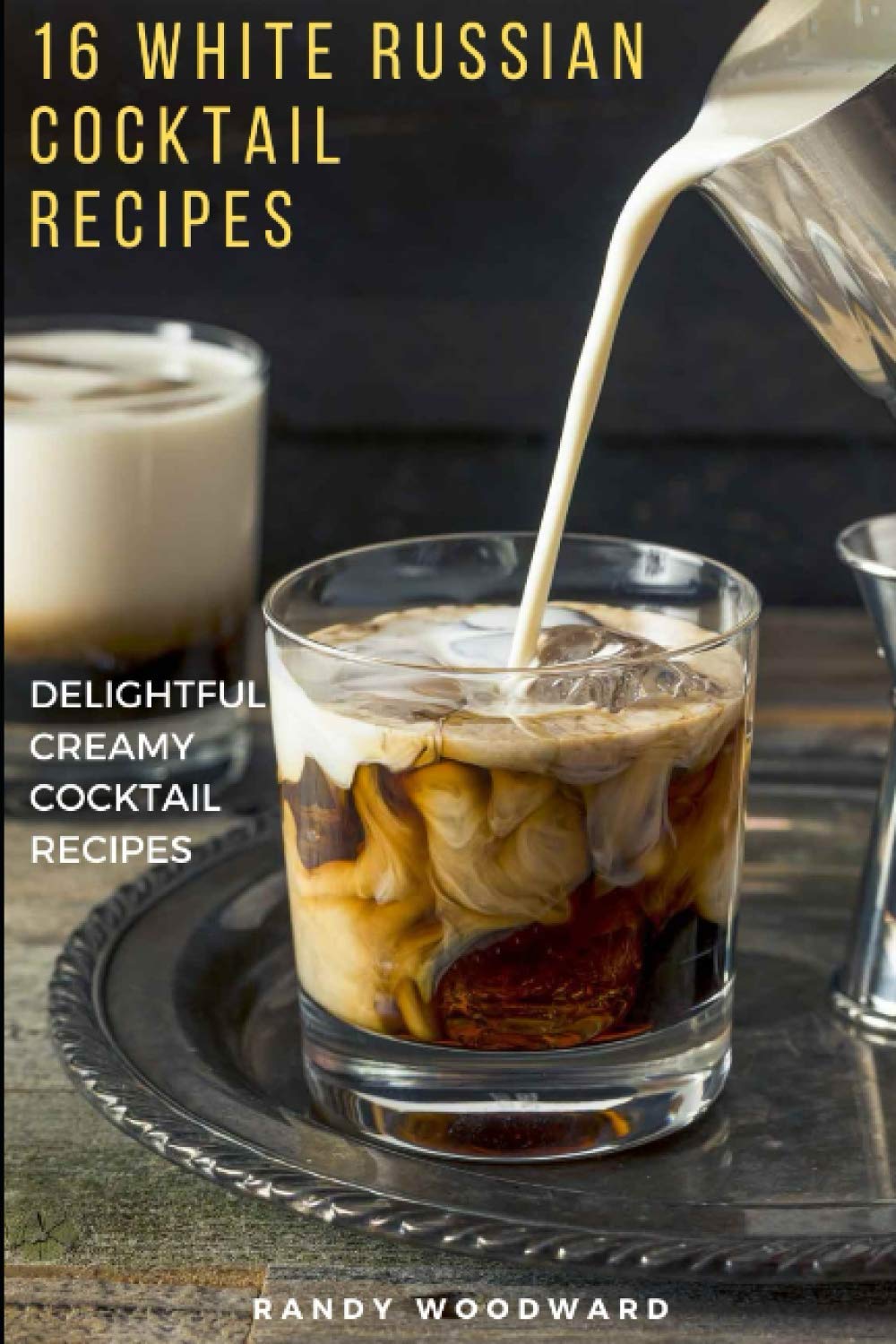 16 White Russian Recipes by Randy Woodward | Goodreads