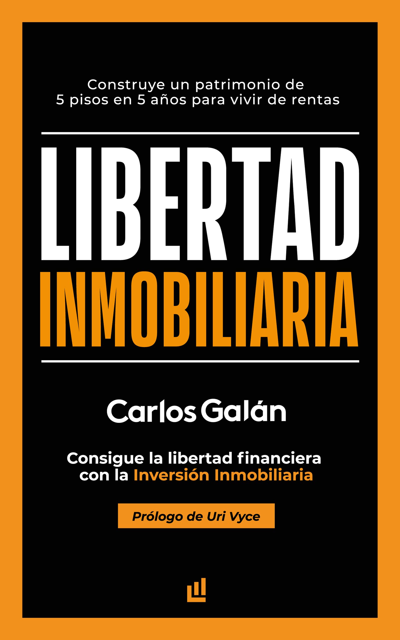 Libertad Inmobiliaria: Consigue la libertad financiera con la inversión inmobiliaria
