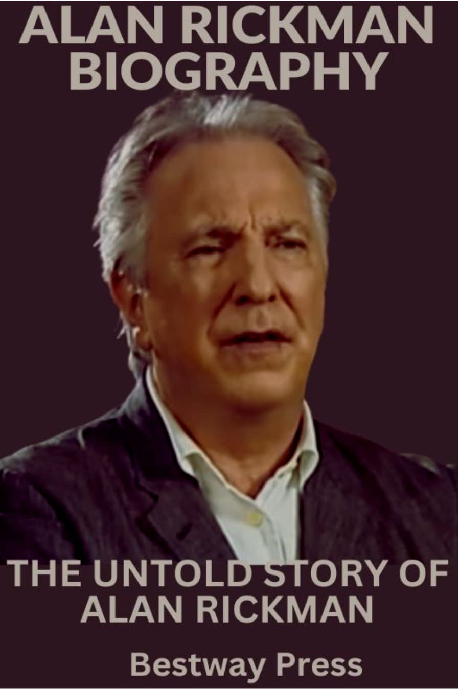 ALAN RICKMAN BIOGRAPHY THE UNTOLD STORY OF ALAN RICKMAN By BESTWAY ALAN RICKMAN BIOGRAPHY THE UNTOLD STORY OF ALAN RICKMAN By BESTWAY