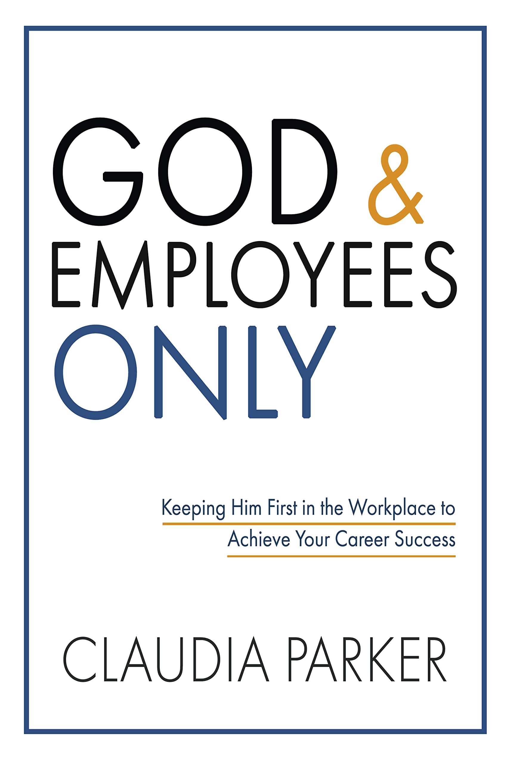 God and Employees Only Keeping Him First in the Workplace to Achieve