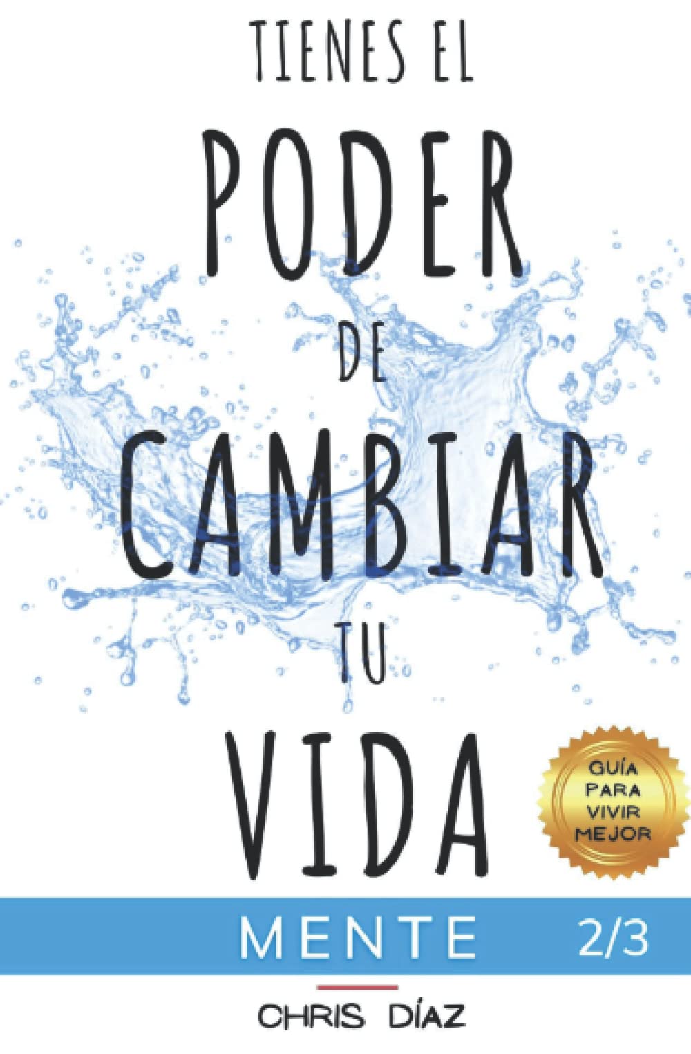 Tienes el Poder de Cambiar tu Vida: Guía para Vivir Mejor: Mente: 9 ...