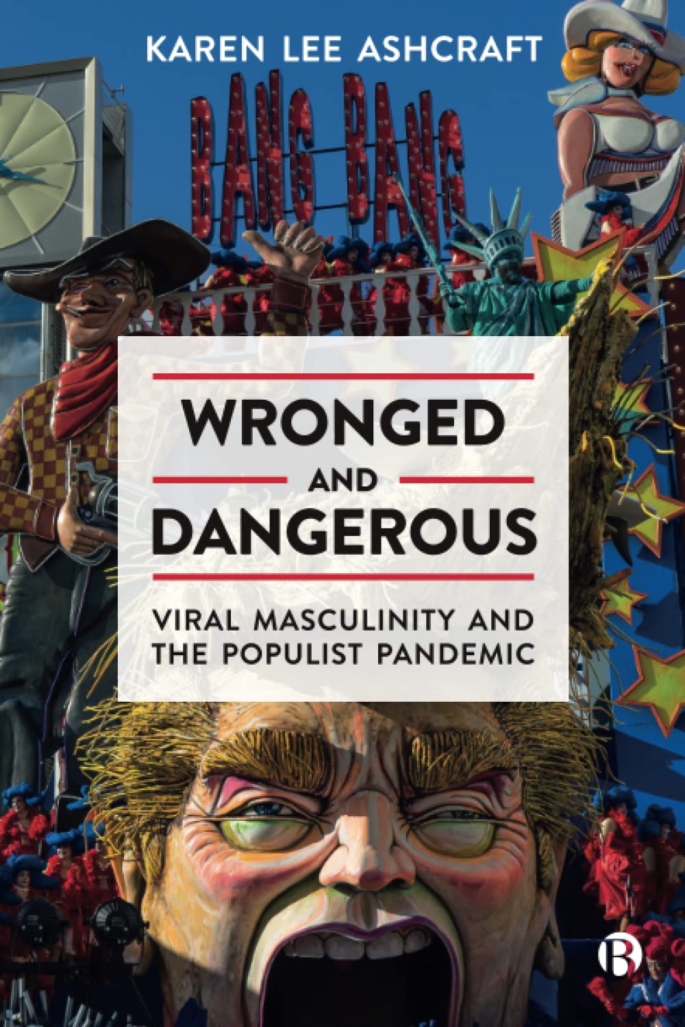 Wronged and Dangerous: Viral Masculinity and the Populist Pandemic