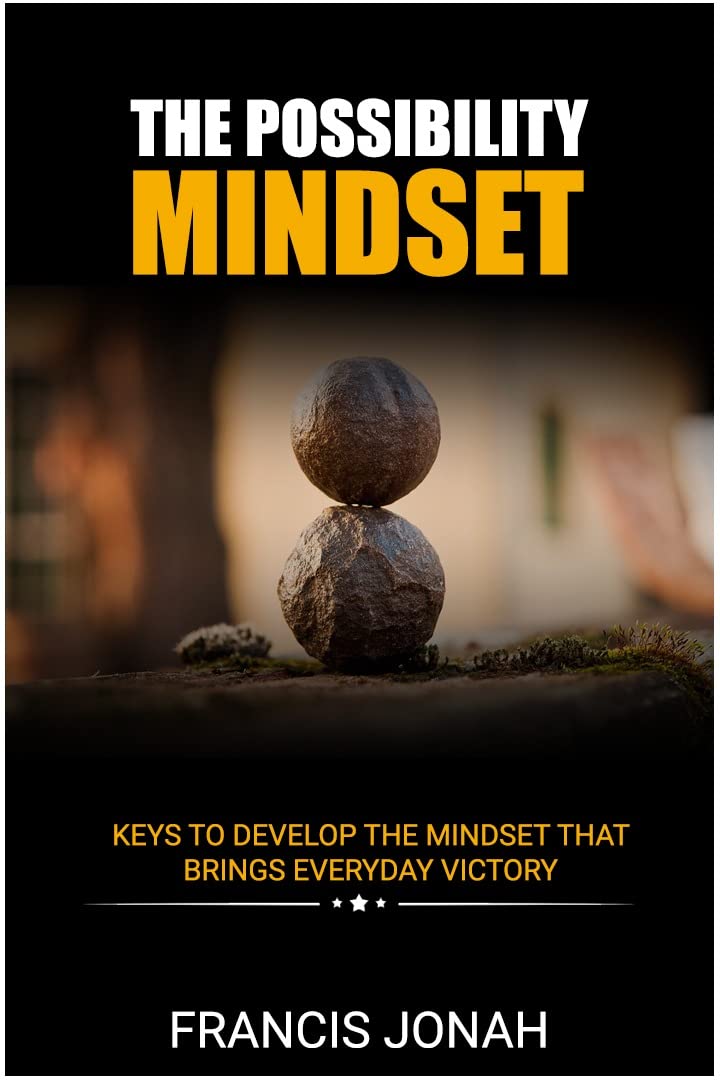 The Possibility Mindset: ExtraOrdinary Keys To Develop The Mindset That Brings Everyday Christian Victory
