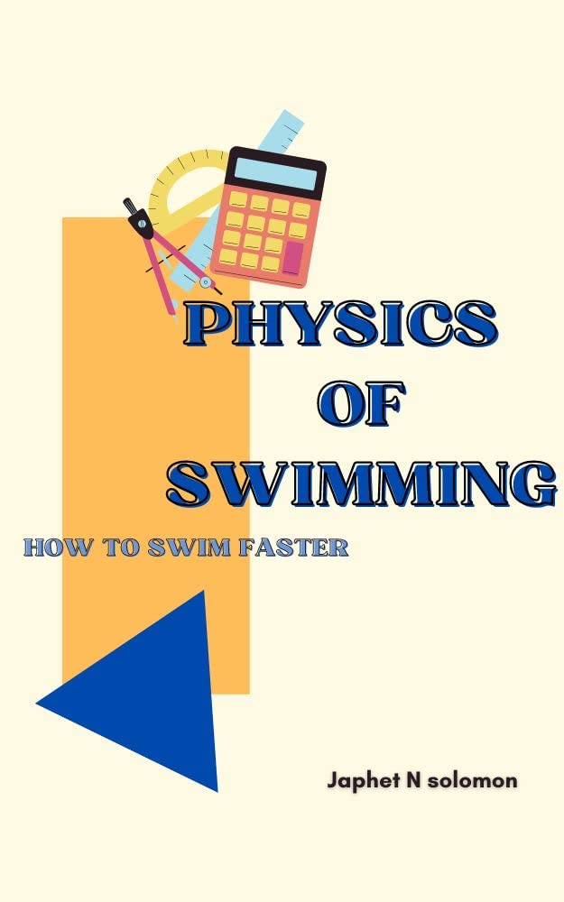 Physics of swimming How to swim faster by Japhet Solomon Goodreads
