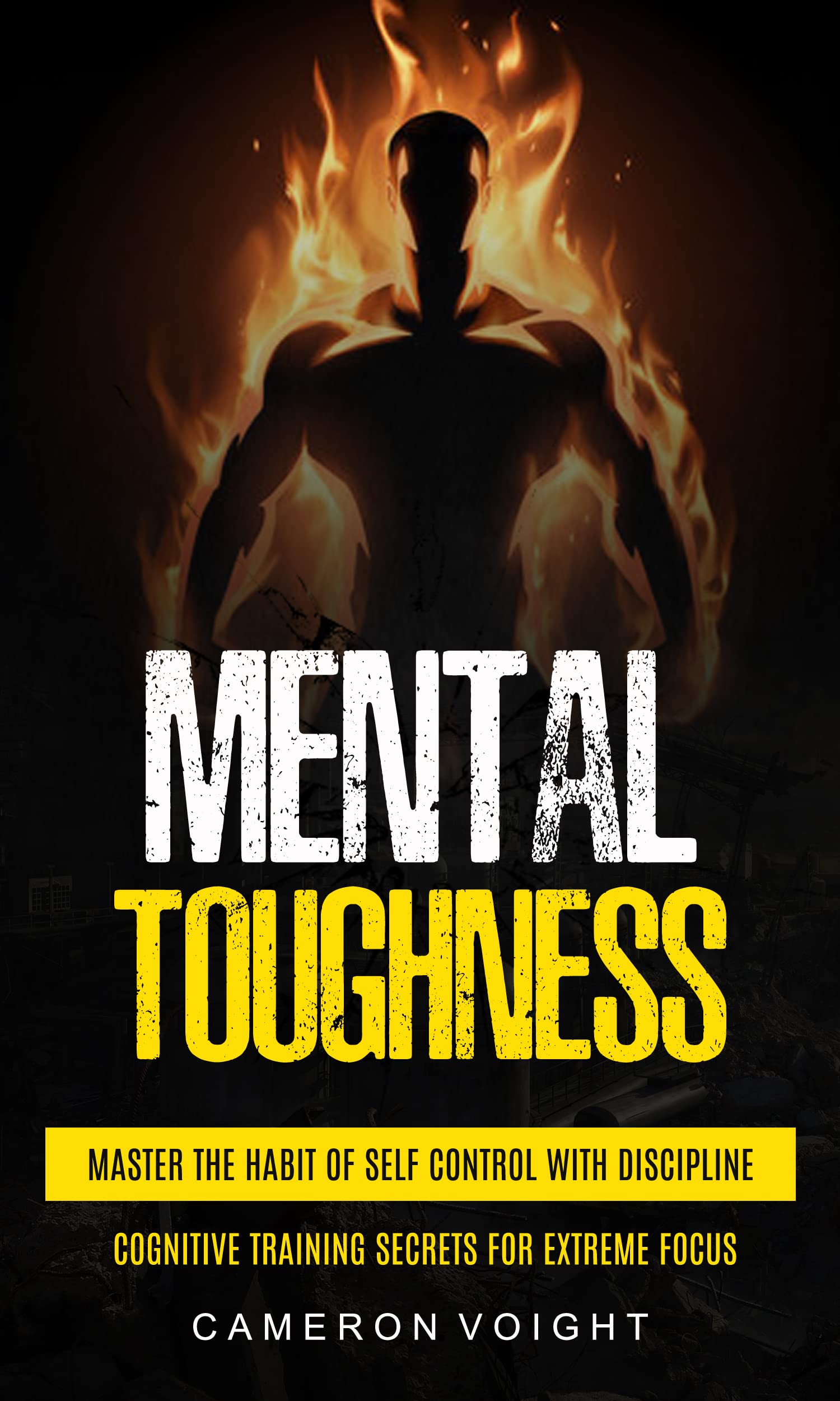 Mental Toughness: Master The Habit Of Self Control With Discipline