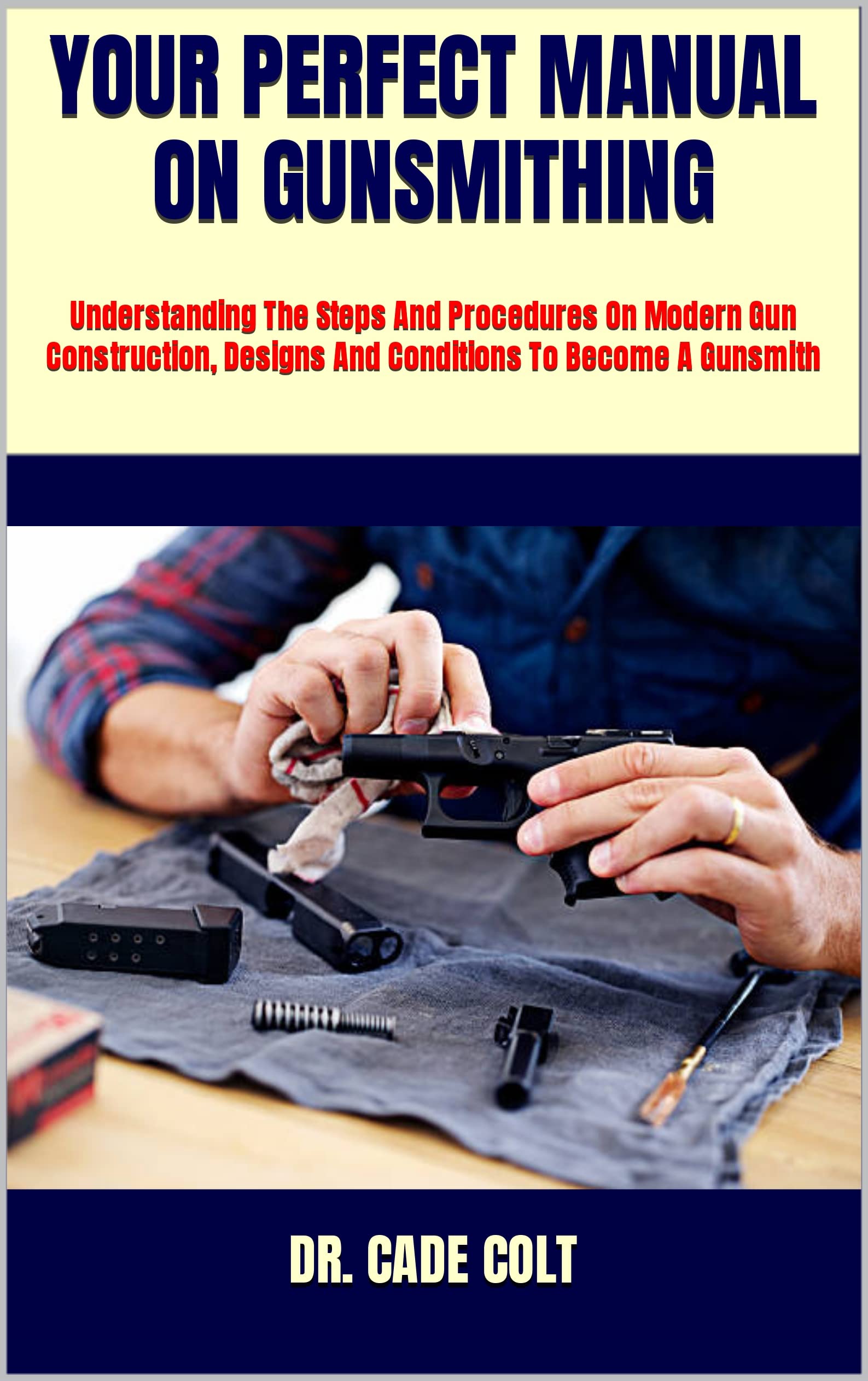 YOUR PERFECT MANUAL ON GUNSMITHING Understanding The Steps And