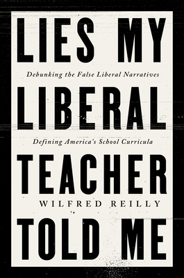 Cover of Lies My Liberal Teacher Told Me: Debunking the False Narratives Defining America's School Curricula