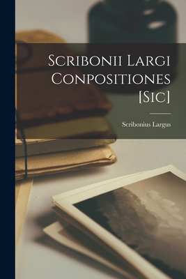 Scribonii Largi Conpositiones [Sic] by Scribonius Largus Goodreads