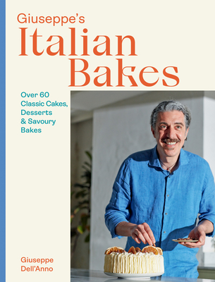 Giuseppe's Italian Bakes: Over 60 Classic Cakes, Desserts & Savoury Bakes