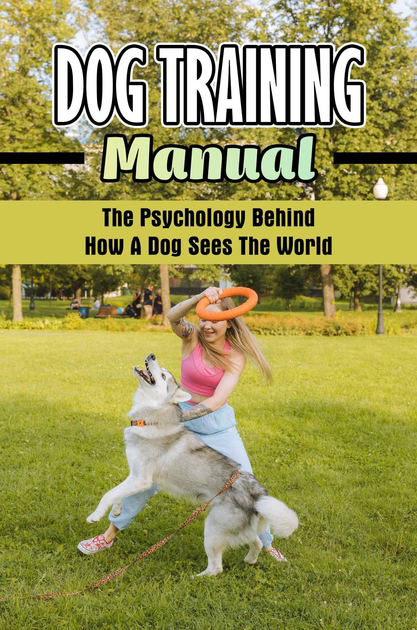 dog-training-manual-the-psychology-behind-how-a-dog-sees-the-world-by