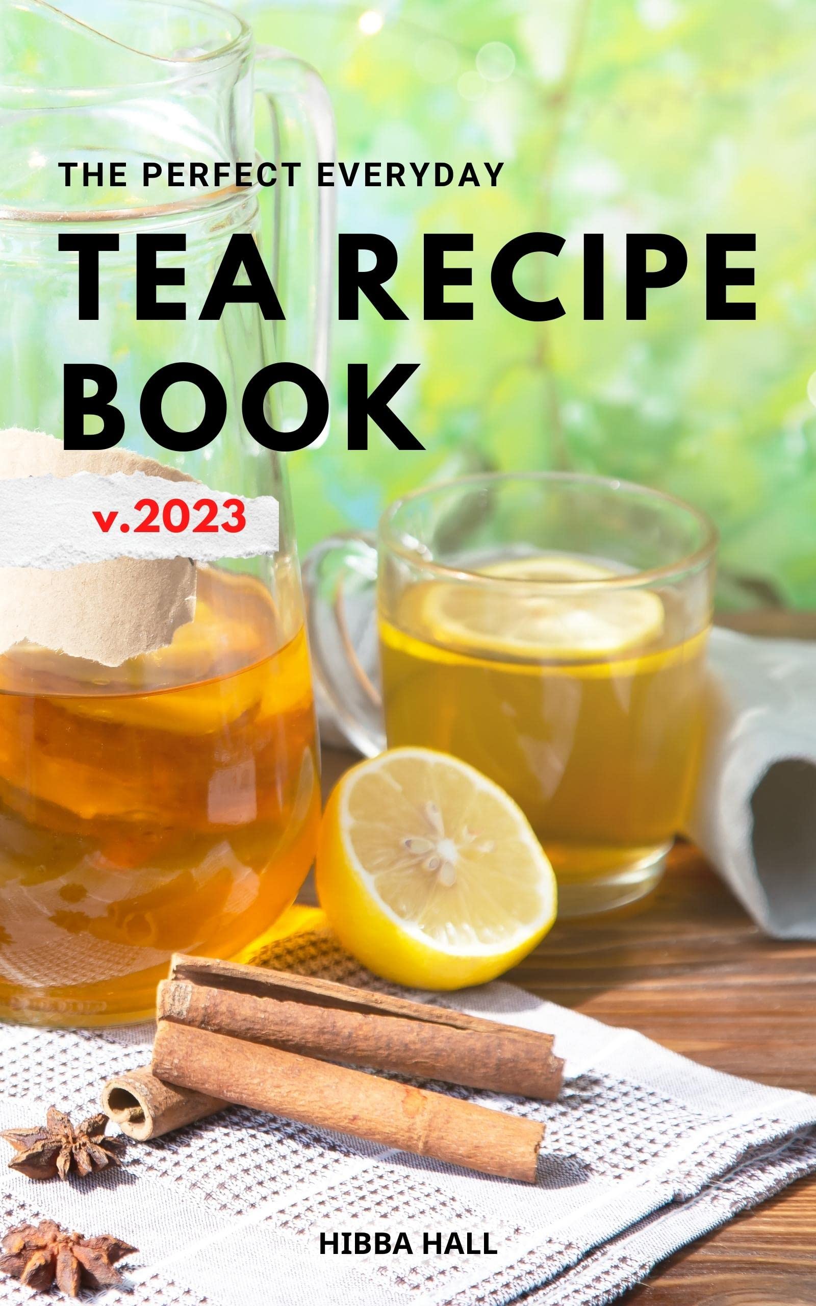 The Perfect Everyday Tea Recipe Book 2023 Discover Delicious Tea