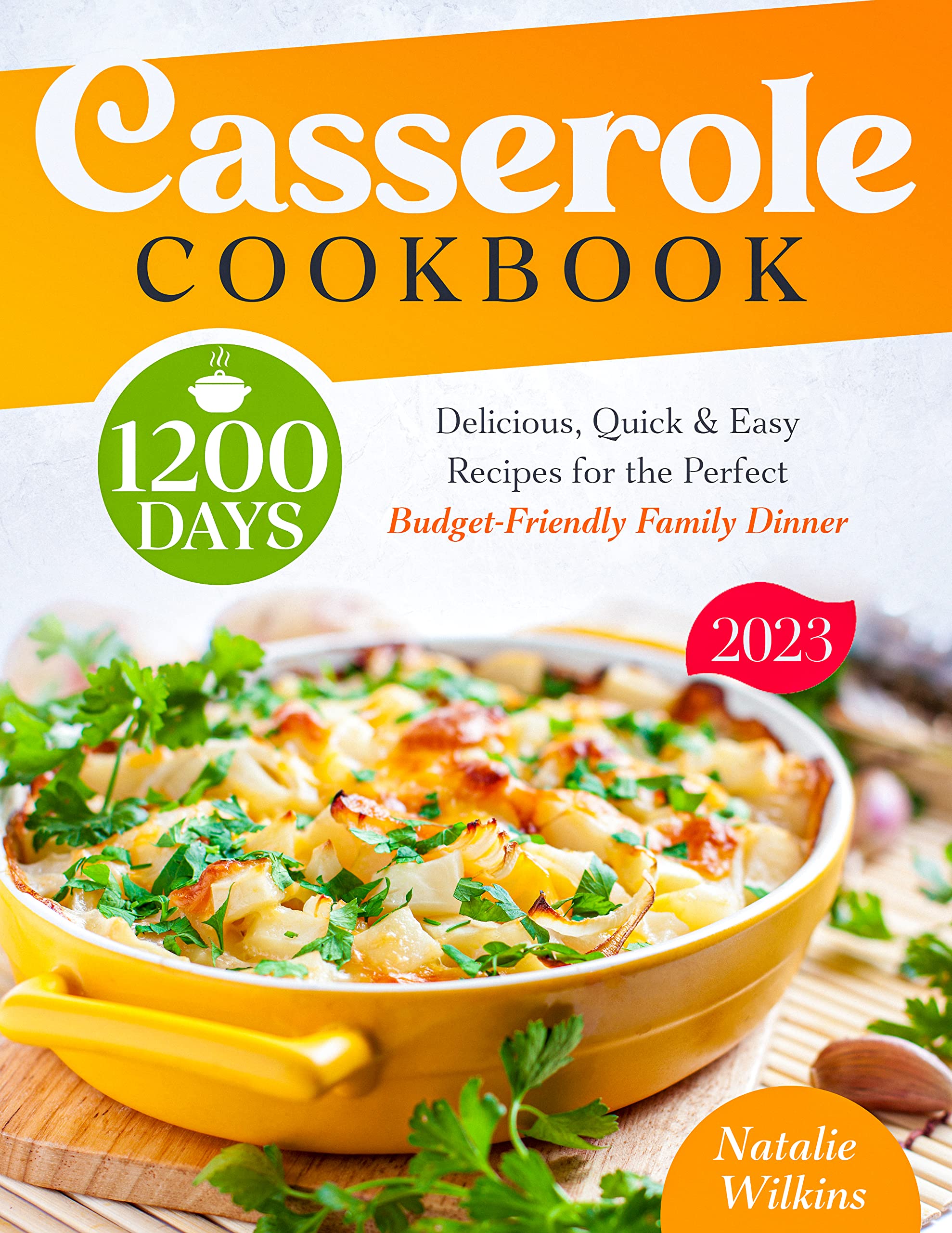 Casserole Cookbook: 1200 Days of Delicious, Quick & Easy Recipes for the Perfect Budget-Friendly Family Dinner