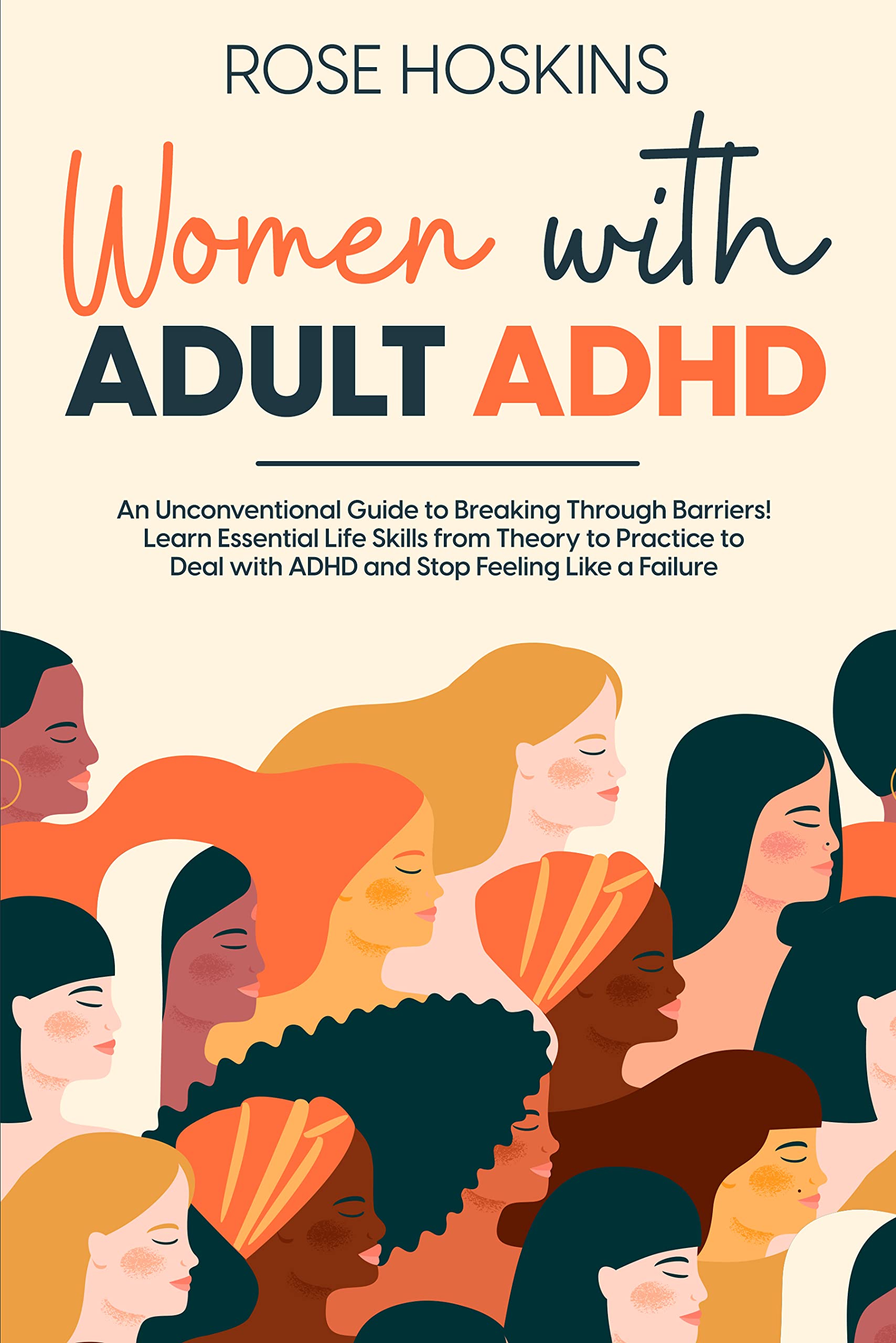 Women with Adult ADHD: An Unconventional Guide to Breaking Through Barriers! Learn Essential Life Skills from Theory to Practice to Deal with ADHD and Stop Feeling Like a Failure