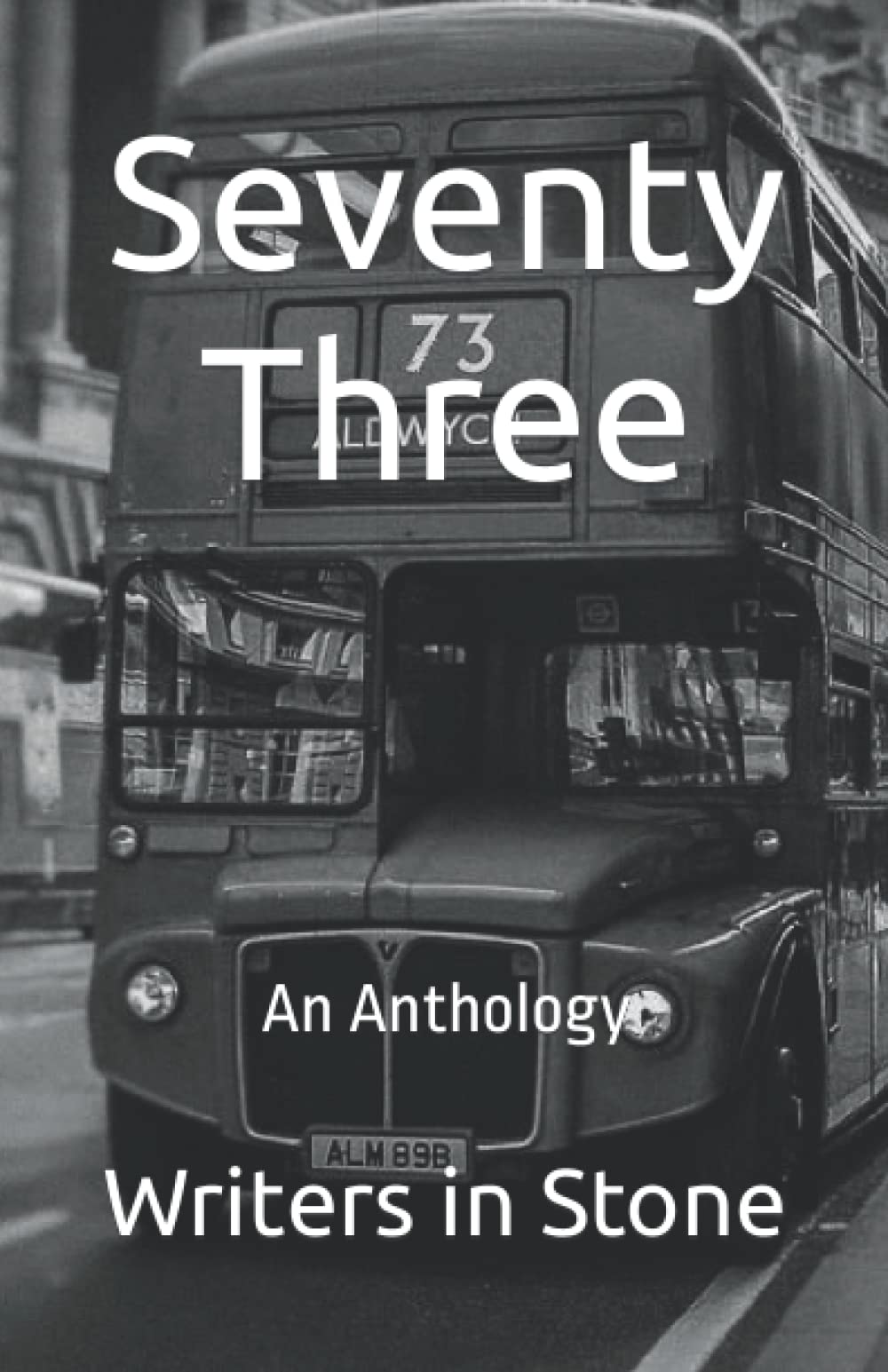 Seventy Three: An Anthology by Writers in Stone | Goodreads