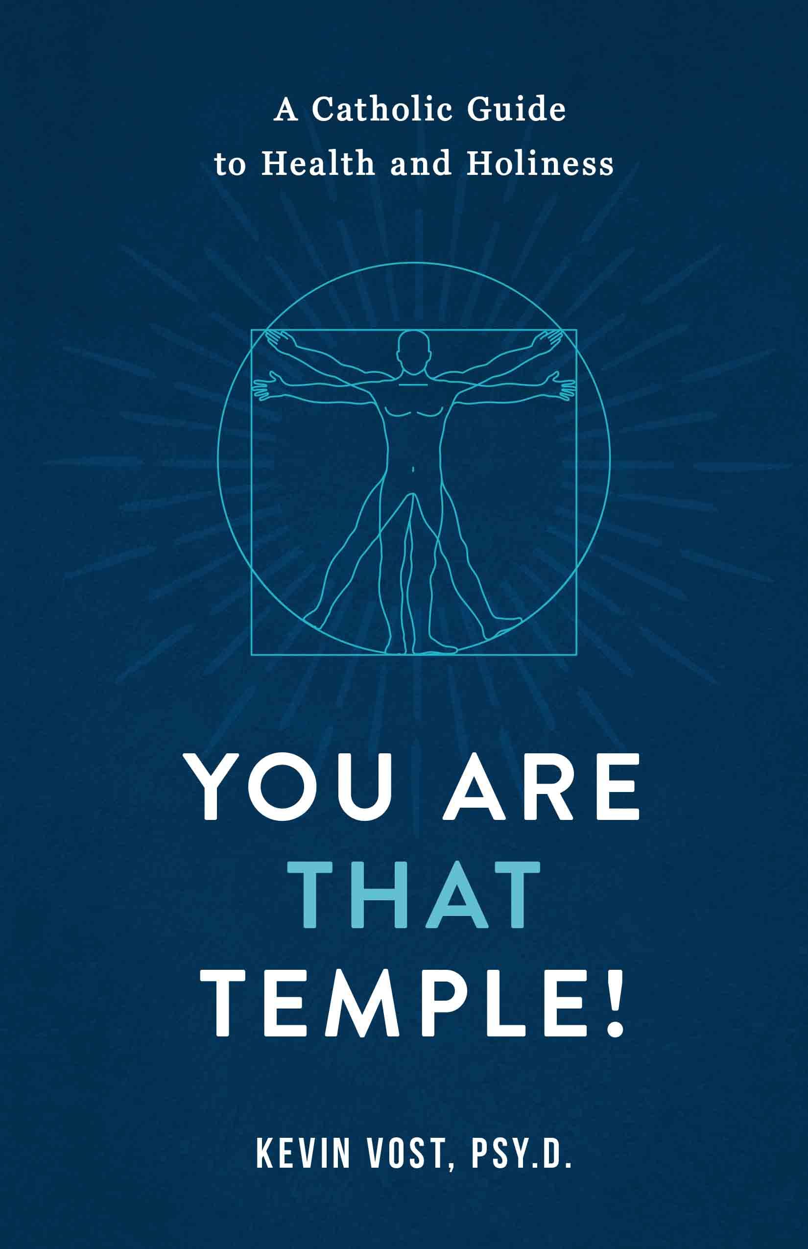 You Are That Temple!: A Catholic Guide to Health and Holiness