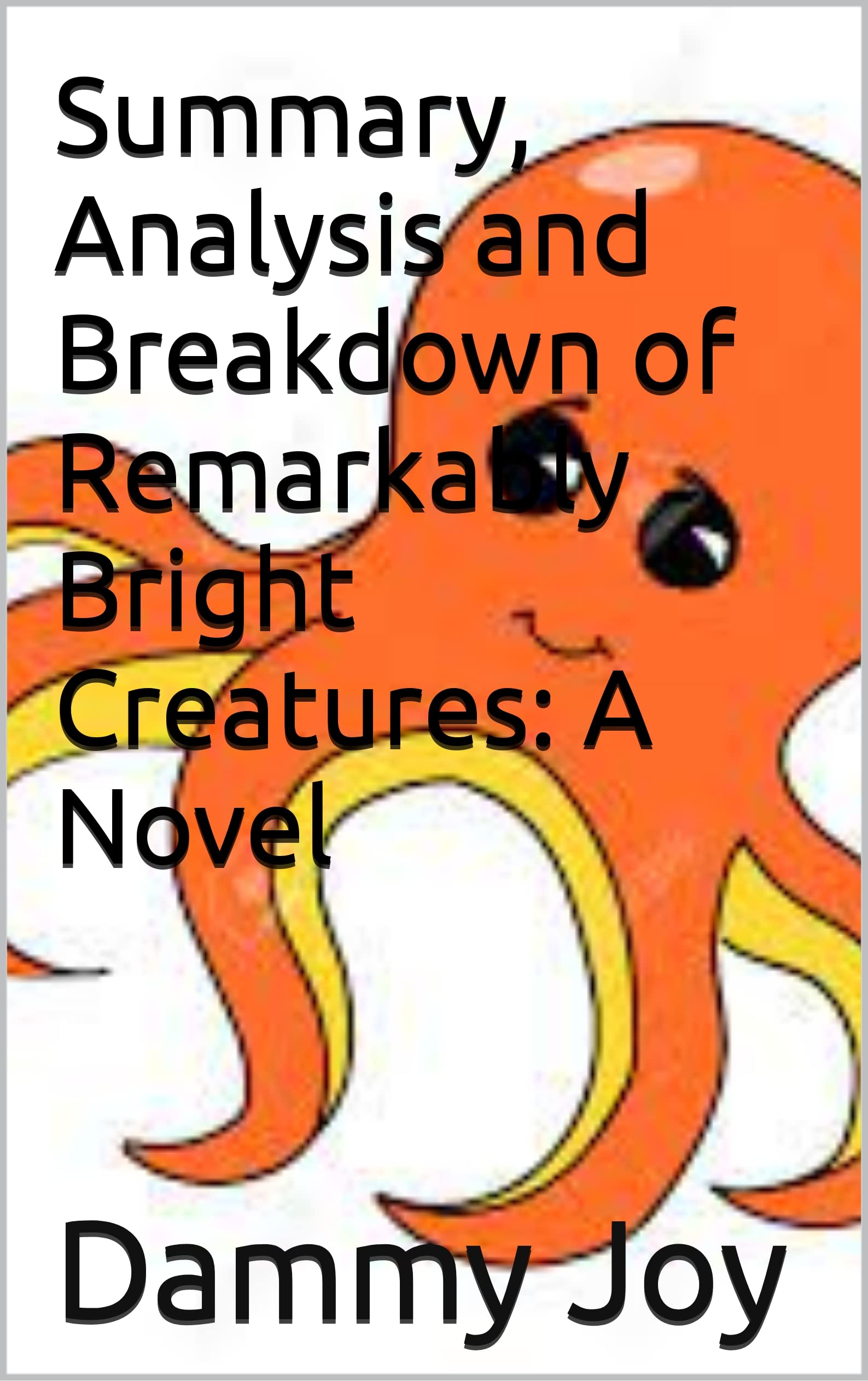 Summary, Analysis and Breakdown of Remarkably Bright Creatures A Novel