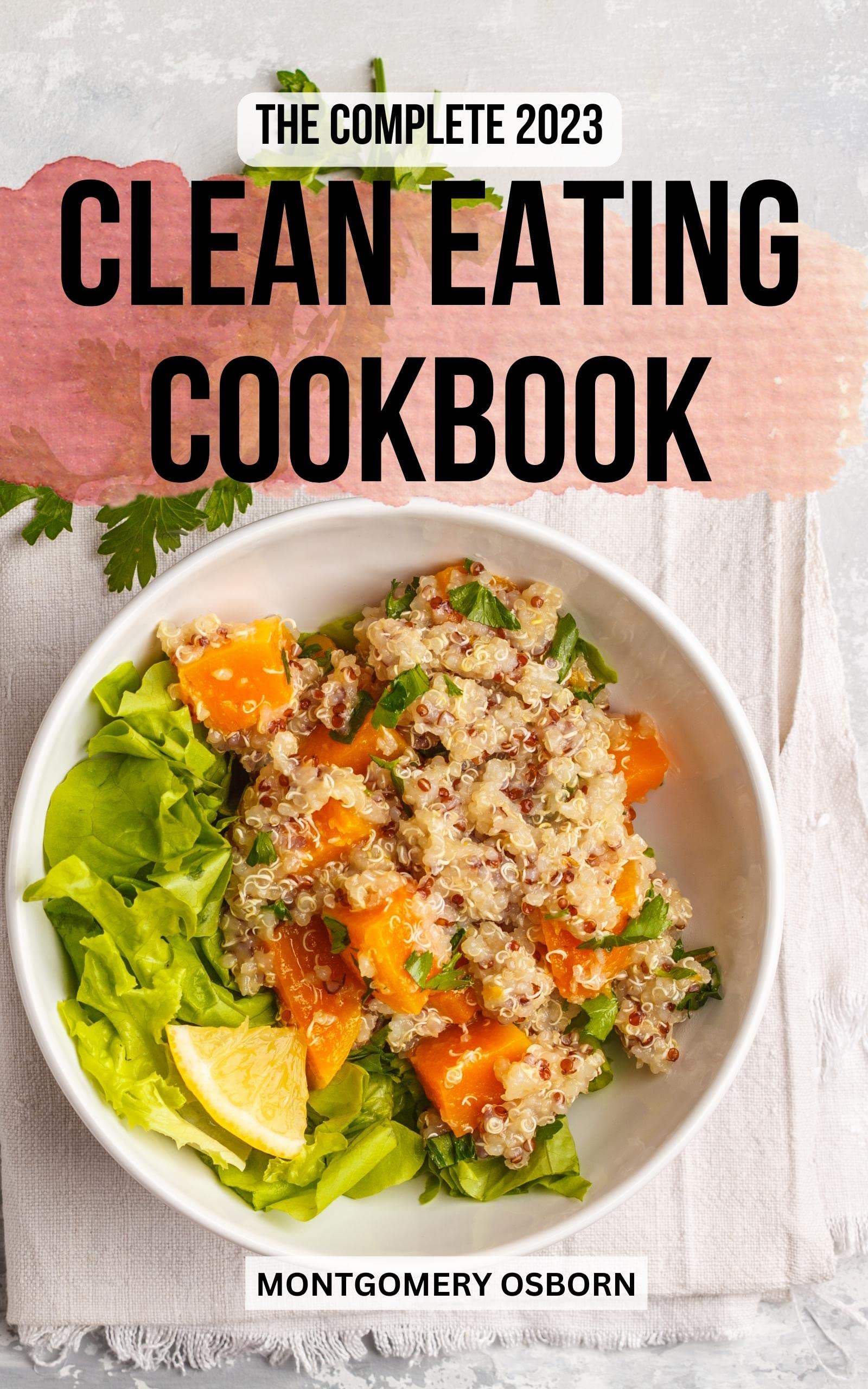 The Complete 2023 Clean Eating Cookbook Fresh And Simple Recipes