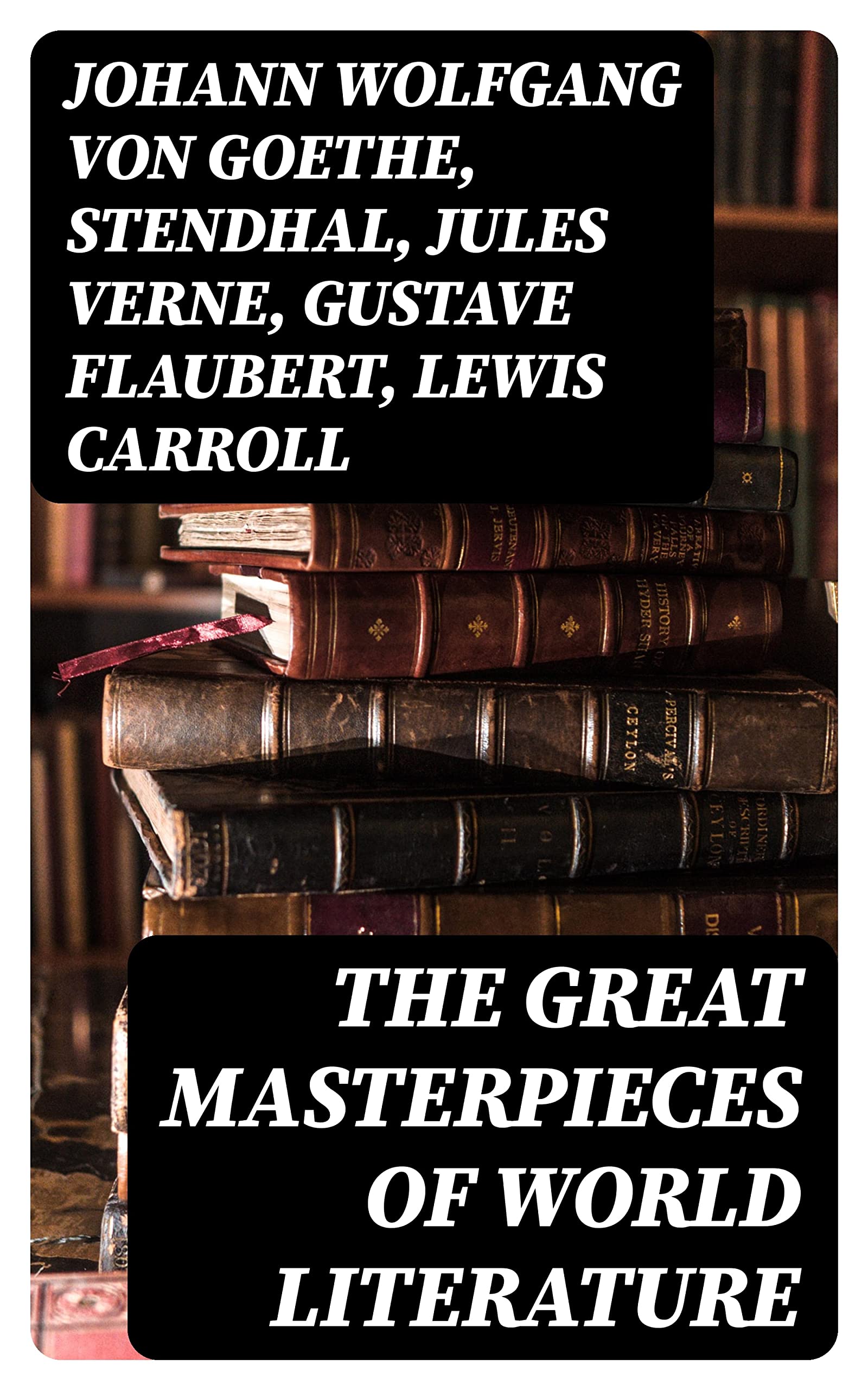 The Great Masterpieces of World Literature by Johann Wolfgang von
