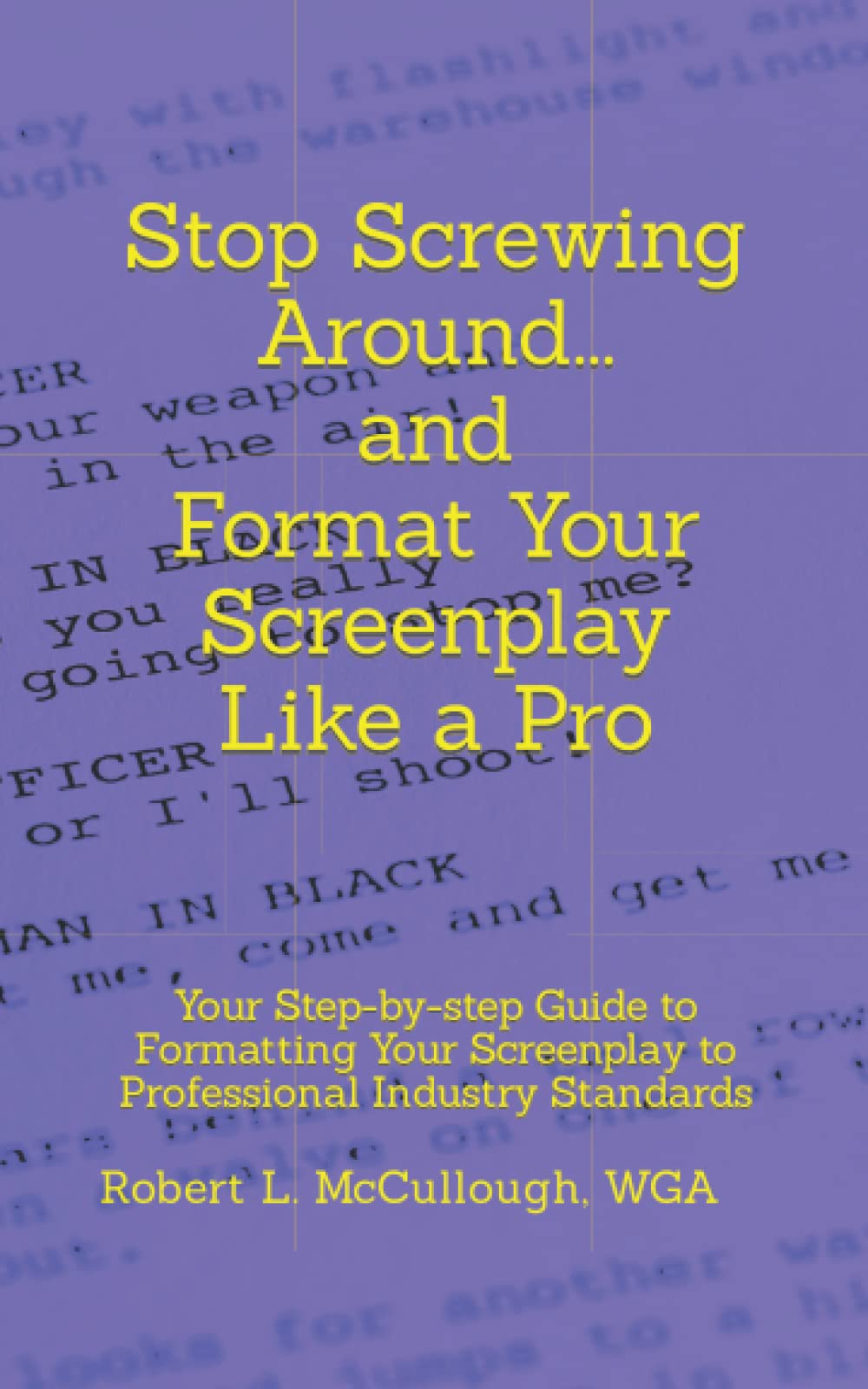 Stop Screwing Around and Format Your Screenplay Like a Pro: Your Step ...