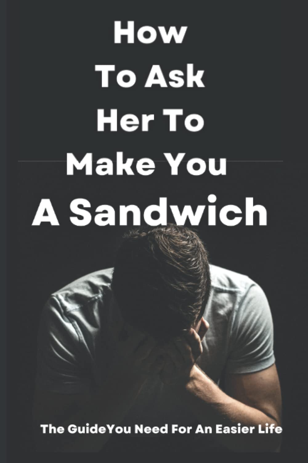 How To Ask Her To Make You A Sandwich [Relationship, Marriage Prank Gag