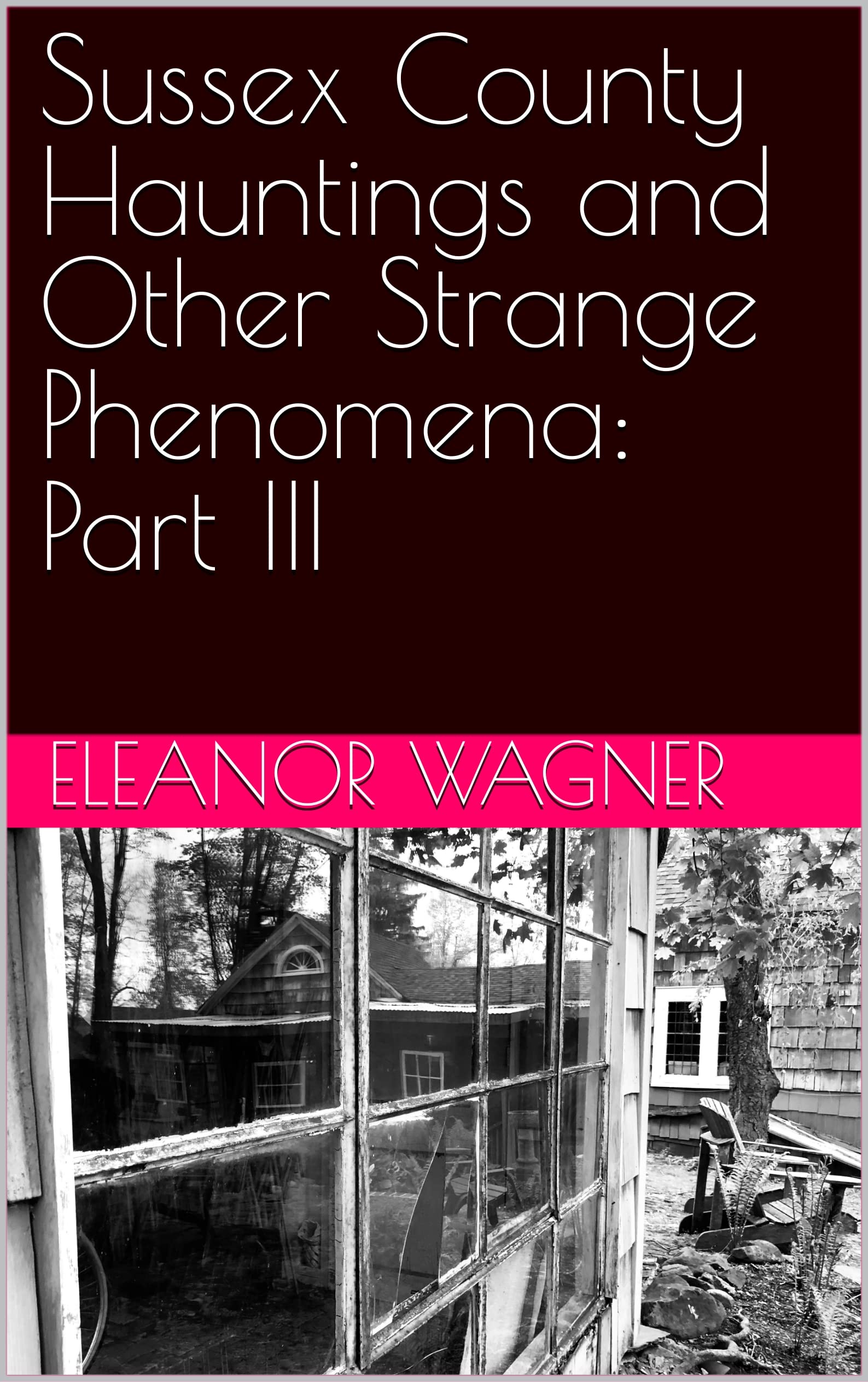 Sussex County Hauntings and Other Strange Phenomena: Part III