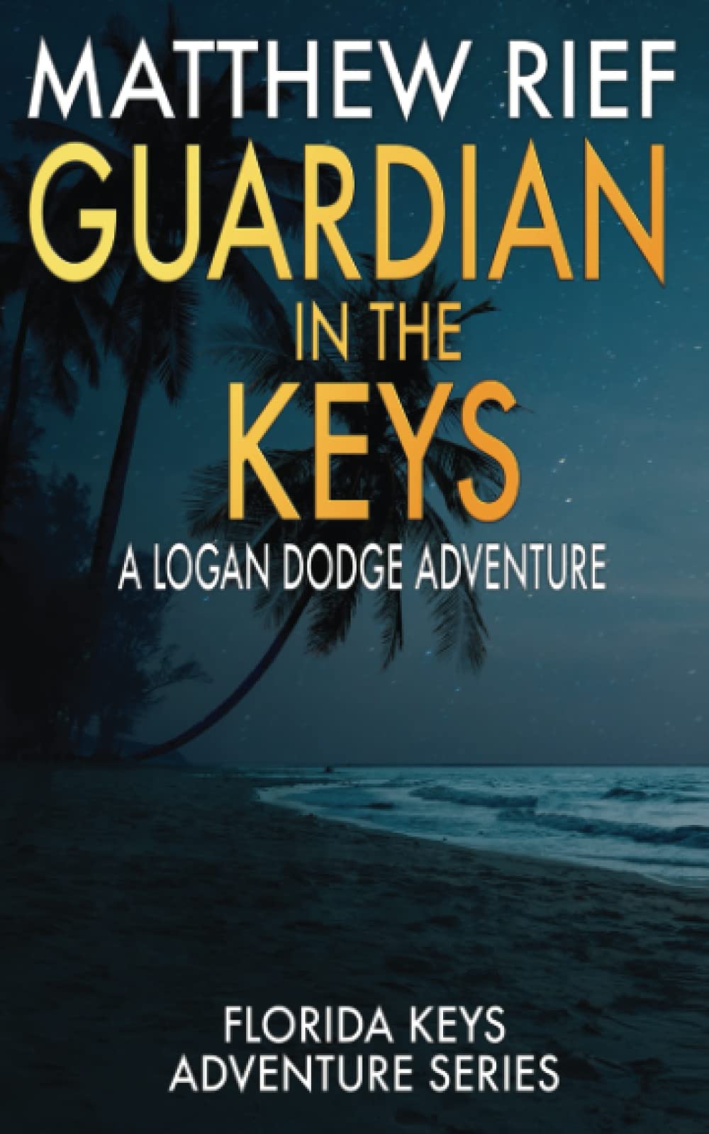 Guardian in the Keys: A Logan Dodge Adventure by Matthew Rief | Goodreads