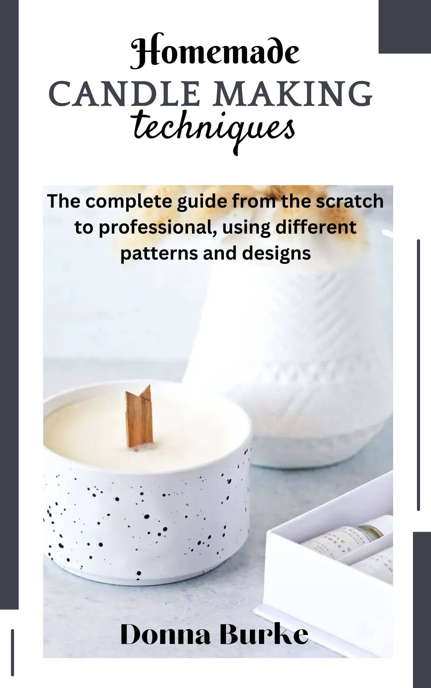 HOMEMADE CANDLE MAKING TECHNIQUES The complete guide from the scratch