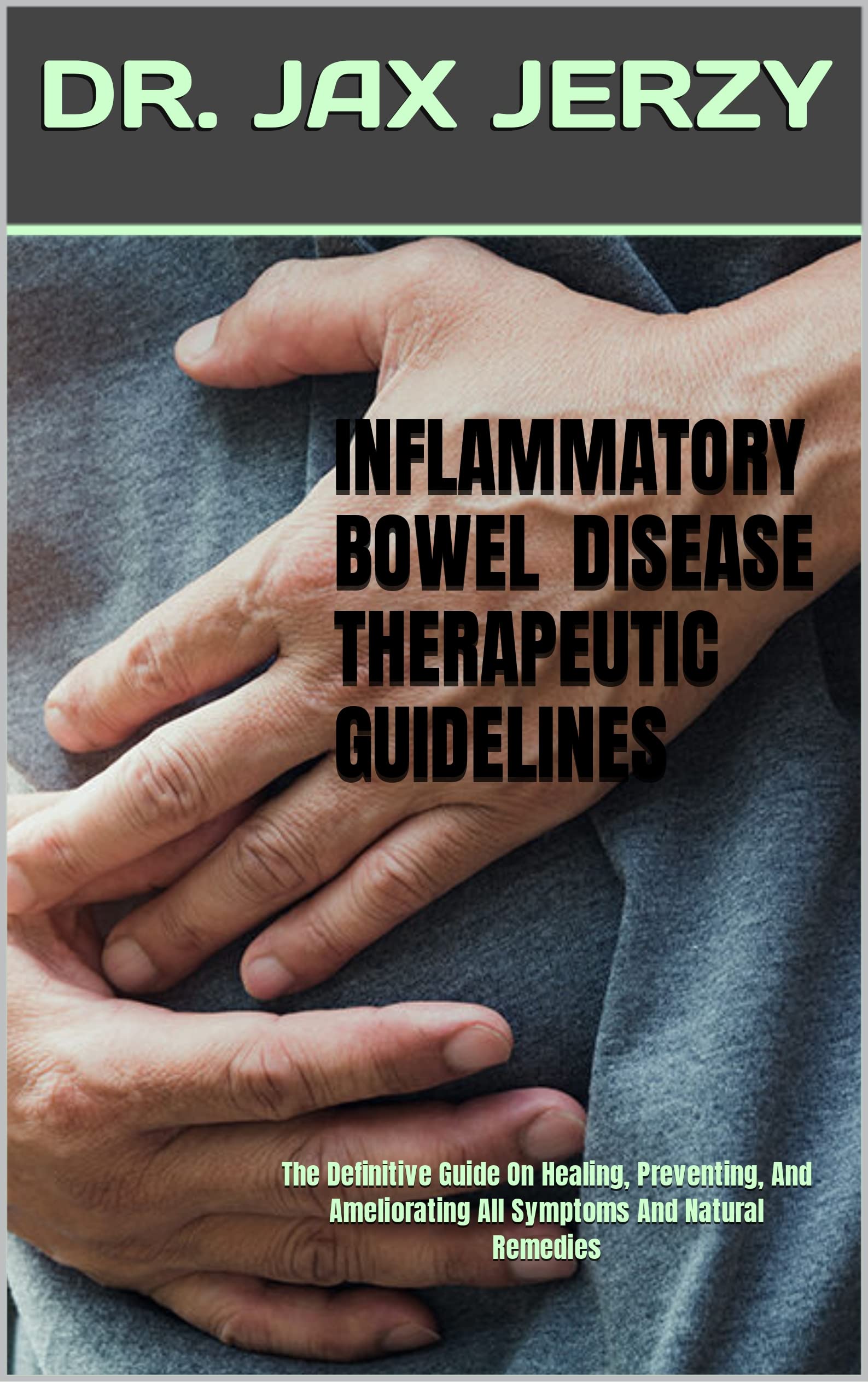 INFLAMMATORY BOWEL DISEASE THERAPEUTIC GUIDELINES The Definitive Guide