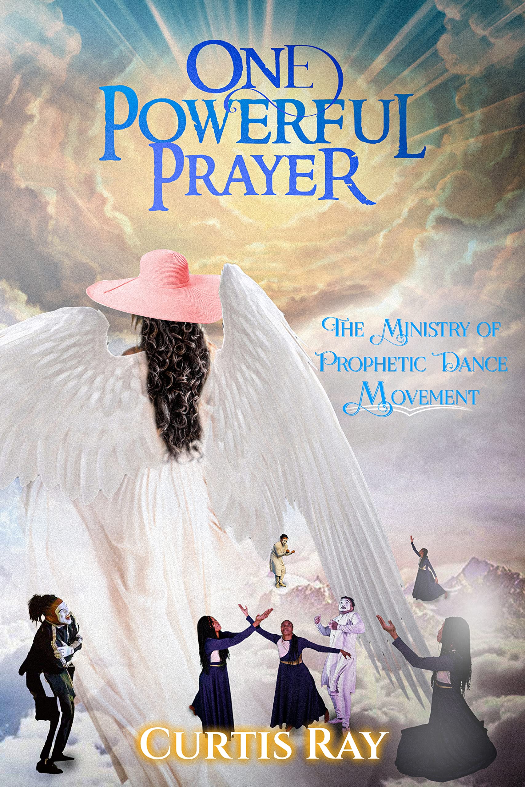 One Powerful Prayer The Ministry of Prophetic Dance Movement by Curtis